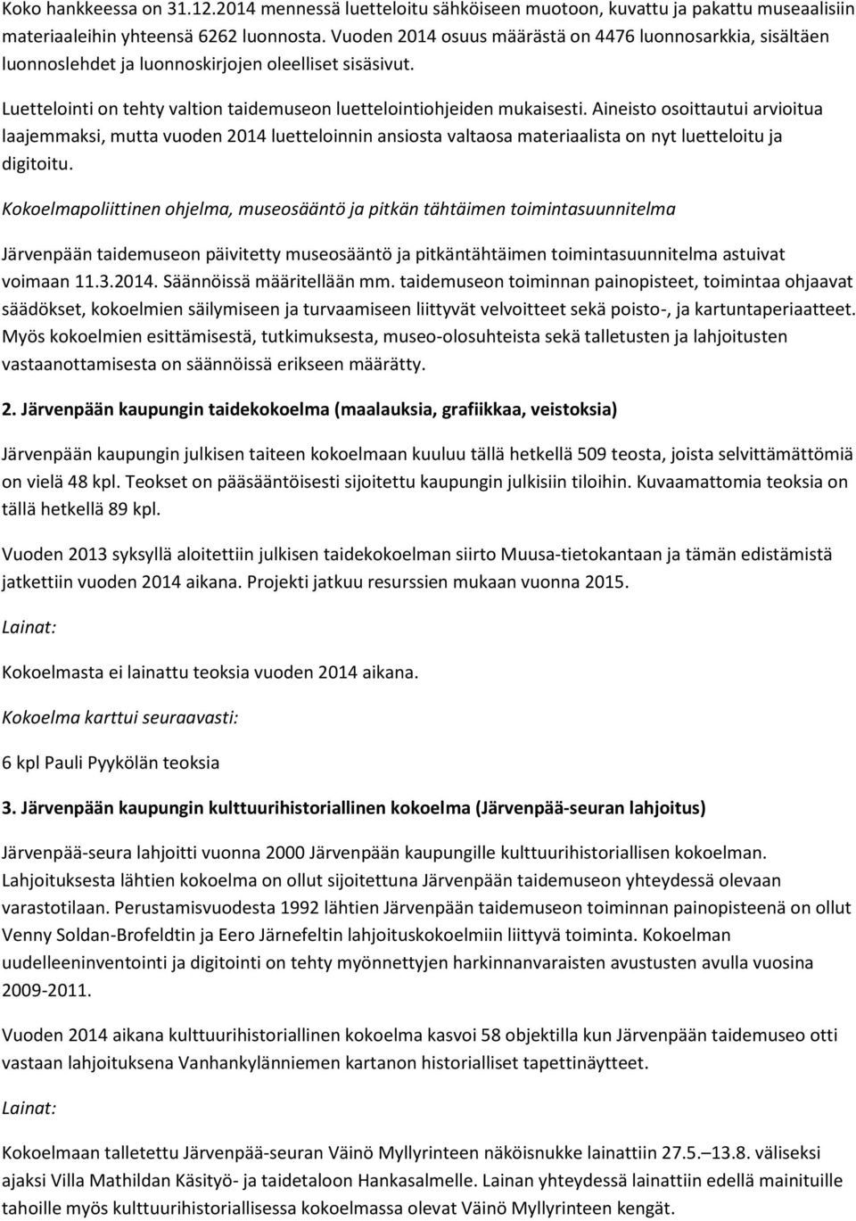 Aineisto osoittautui arvioitua laajemmaksi, mutta vuoden 2014 luetteloinnin ansiosta valtaosa materiaalista on nyt luetteloitu ja digitoitu.