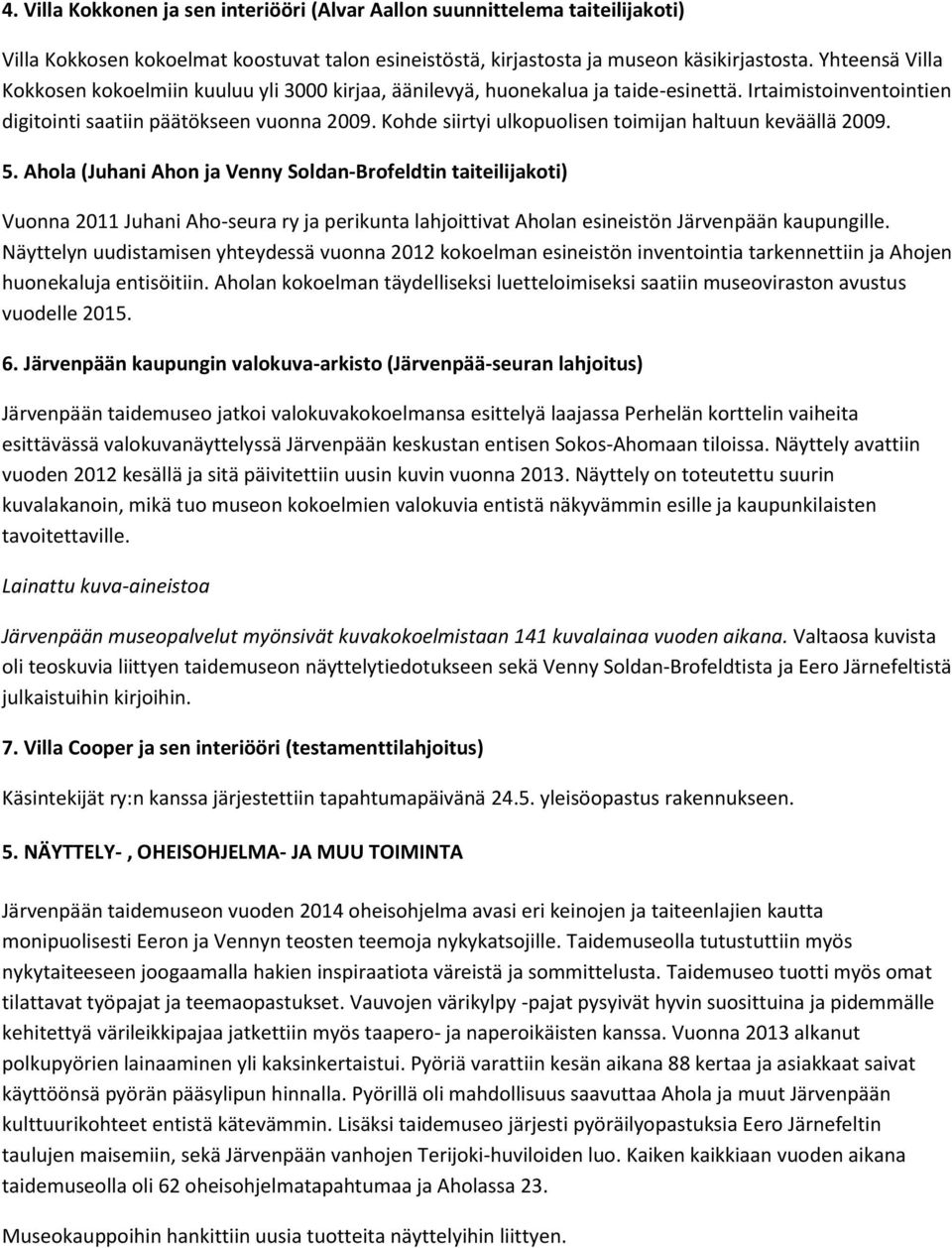 Kohde siirtyi ulkopuolisen toimijan haltuun keväällä 2009. 5.