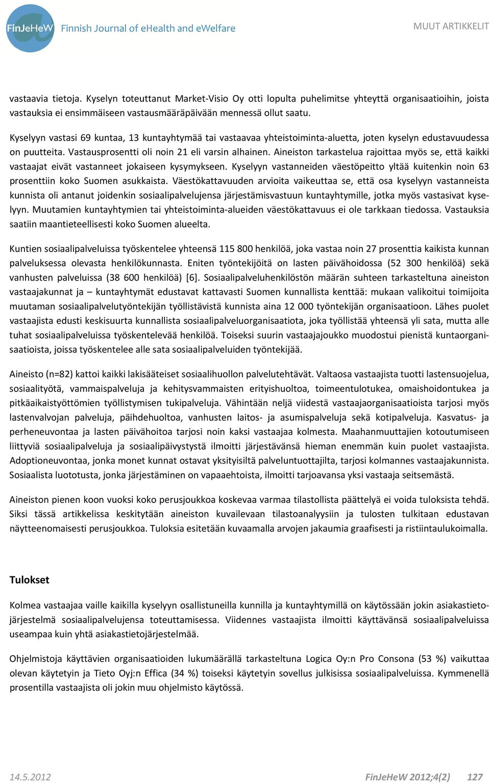 Aineiston tarkastelua rajoittaa myös se, että kaikki vastaajat eivät vastanneet jokaiseen kysymykseen. Kyselyyn vastanneiden väestöpeitto yltää kuitenkin noin 63 prosenttiin koko Suomen asukkaista.