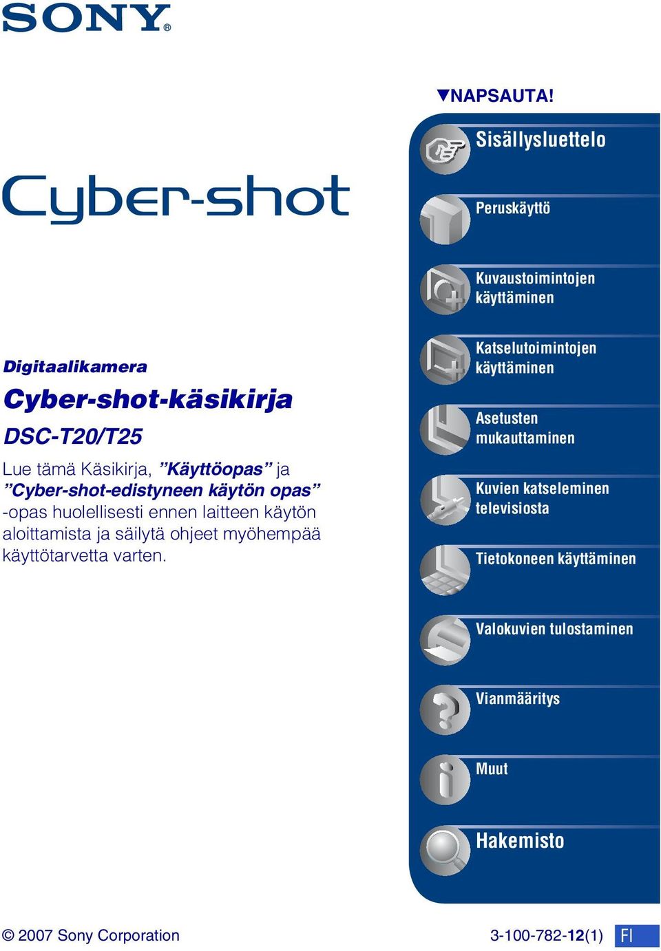 Käsikirja, Käyttöopas ja Cyber-shot-edistyneen käytön opas -opas huolellisesti ennen laitteen käytön aloittamista ja säilytä