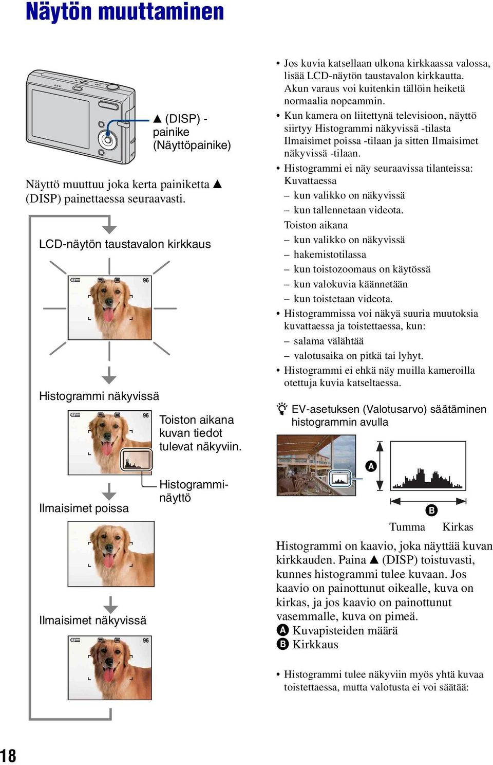 Histogramminäyttö Jos kuvia katsellaan ulkona kirkkaassa valossa, lisää LCD-näytön taustavalon kirkkautta. Akun varaus voi kuitenkin tällöin heiketä normaalia nopeammin.