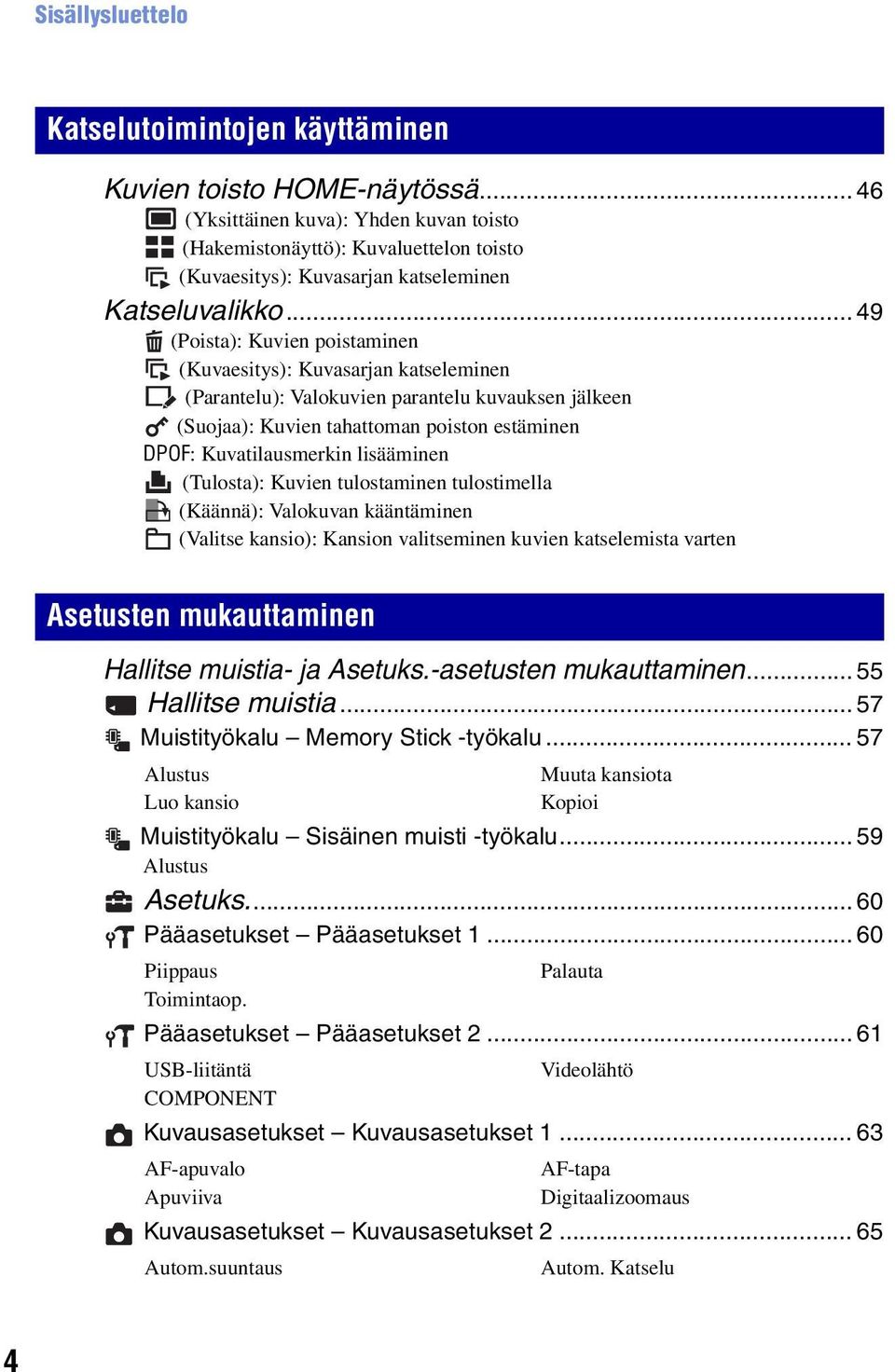 .. 49 (Poista): Kuvien poistaminen (Kuvaesitys): Kuvasarjan katseleminen (Parantelu): Valokuvien parantelu kuvauksen jälkeen (Suojaa): Kuvien tahattoman poiston estäminen DPOF: Kuvatilausmerkin