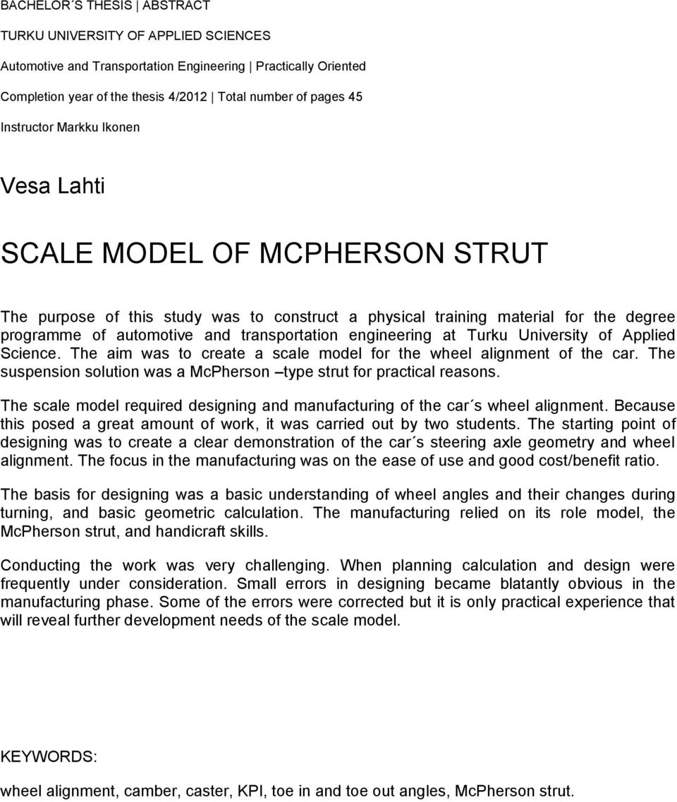 at Turku University of Applied Science. The aim was to create a scale model for the wheel alignment of the car. The suspension solution was a McPherson type strut for practical reasons.