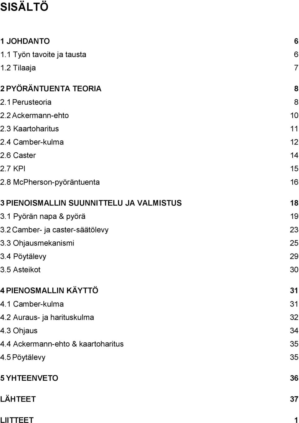 1 Pyörän napa & pyörä 19 3.2 Camber- ja caster-säätölevy 23 3.3 Ohjausmekanismi 25 3.4 Pöytälevy 29 3.