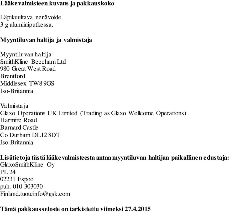 Valmistaja Glaxo Operations UK Limited (Trading as Glaxo Wellcome Operations) Harmire Road Barnard Castle Co Durham DL12 8DT Iso-Britannia