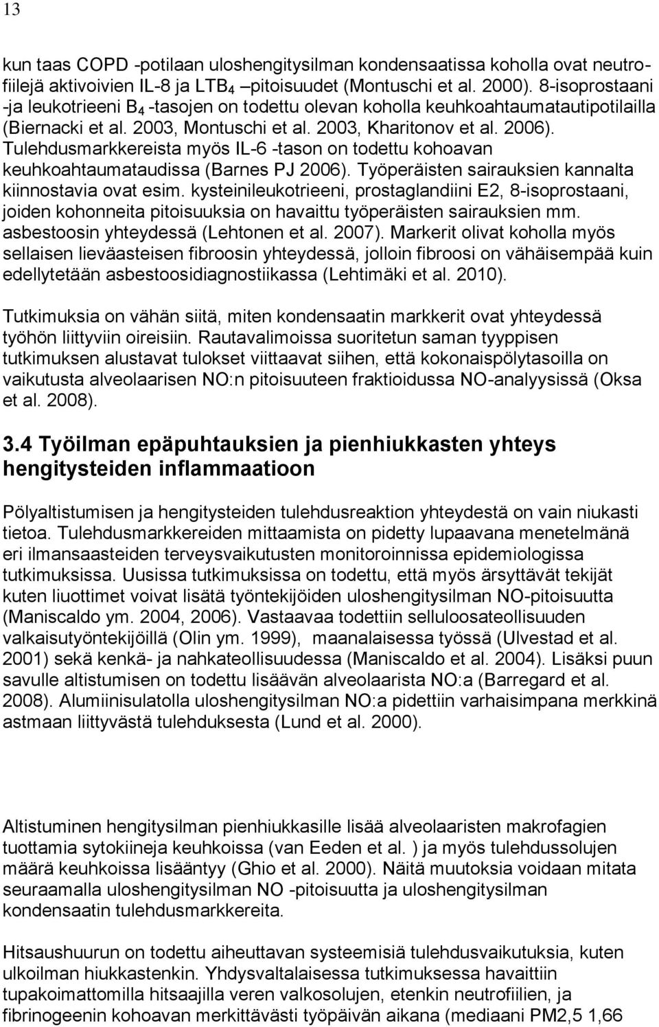 Tulehdusmarkkereista myös IL-6 -tason on todettu kohoavan keuhkoahtaumataudissa (Barnes PJ 2006). Työperäisten sairauksien kannalta kiinnostavia ovat esim.