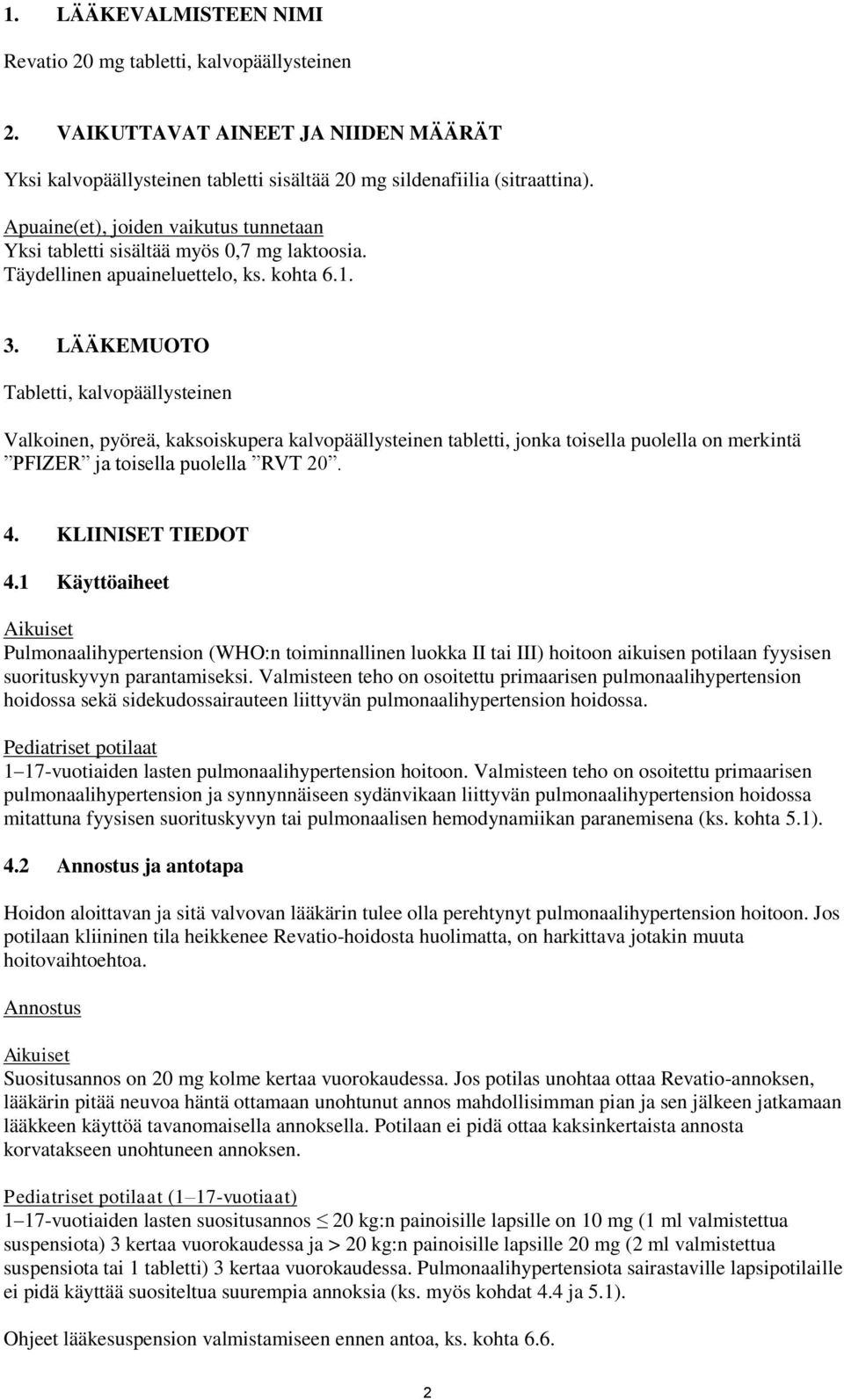 LÄÄKEMUOTO Tabletti, kalvopäällysteinen Valkoinen, pyöreä, kaksoiskupera kalvopäällysteinen tabletti, jonka toisella puolella on merkintä PFIZER ja toisella puolella RVT 20. 4. KLIINISET TIEDOT 4.