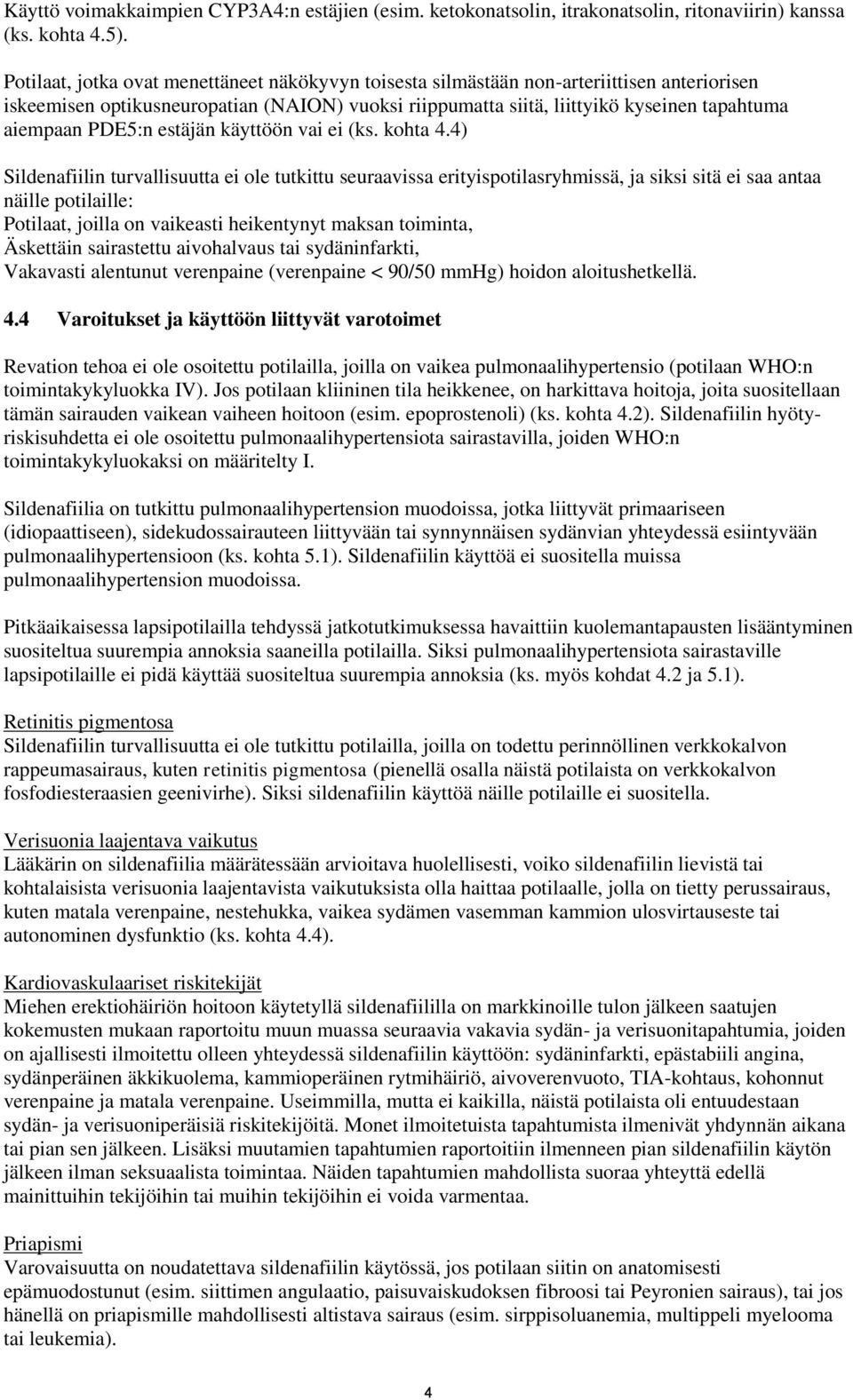 PDE5:n estäjän käyttöön vai ei (ks. kohta 4.