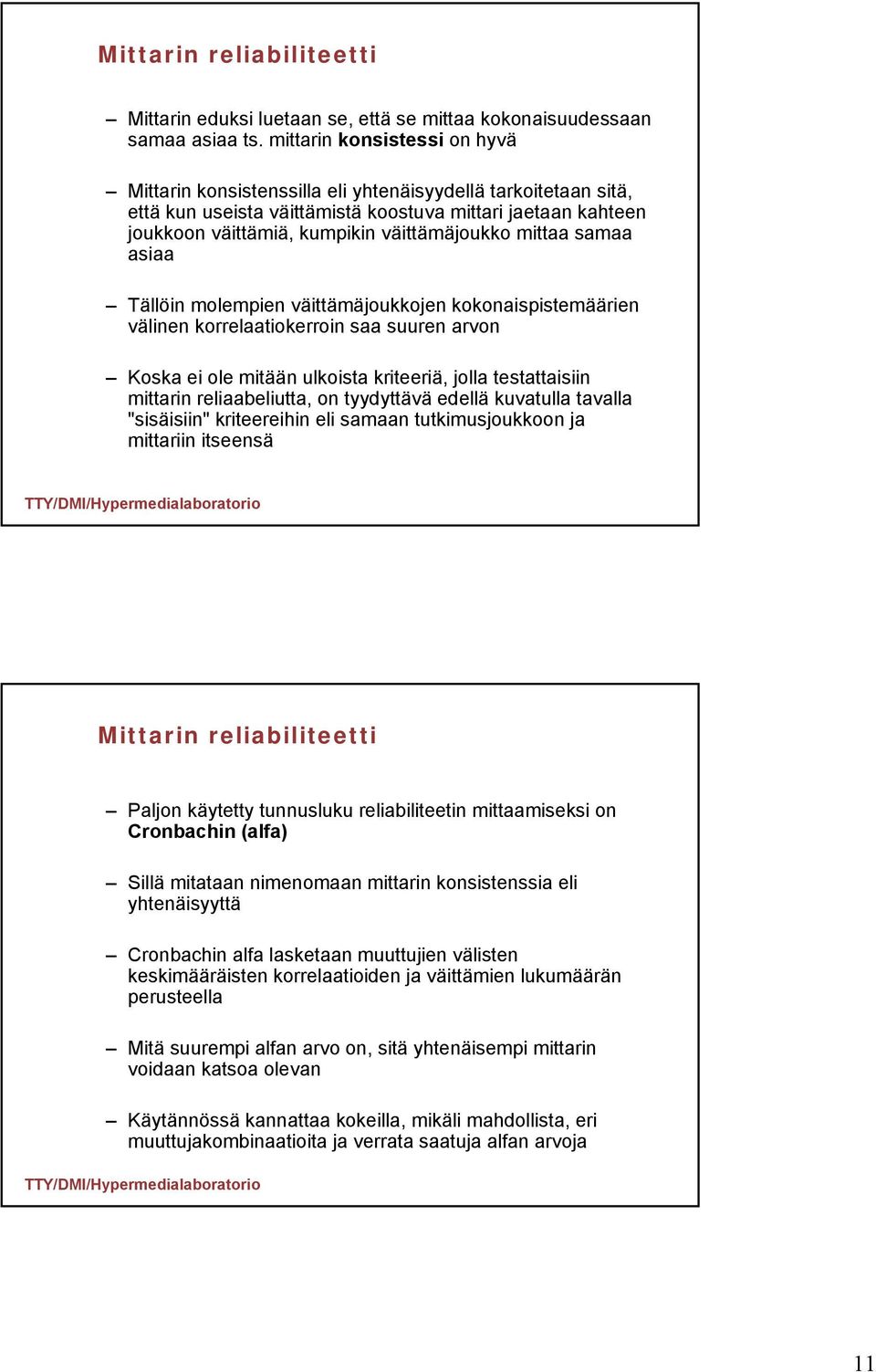 mittaa samaa asiaa Tällöin molempien väittämäjoukkojen kokonaispistemäärien välinen korrelaatiokerroin saa suuren arvon Koska ei ole mitään ulkoista kriteeriä, jolla testattaisiin mittarin