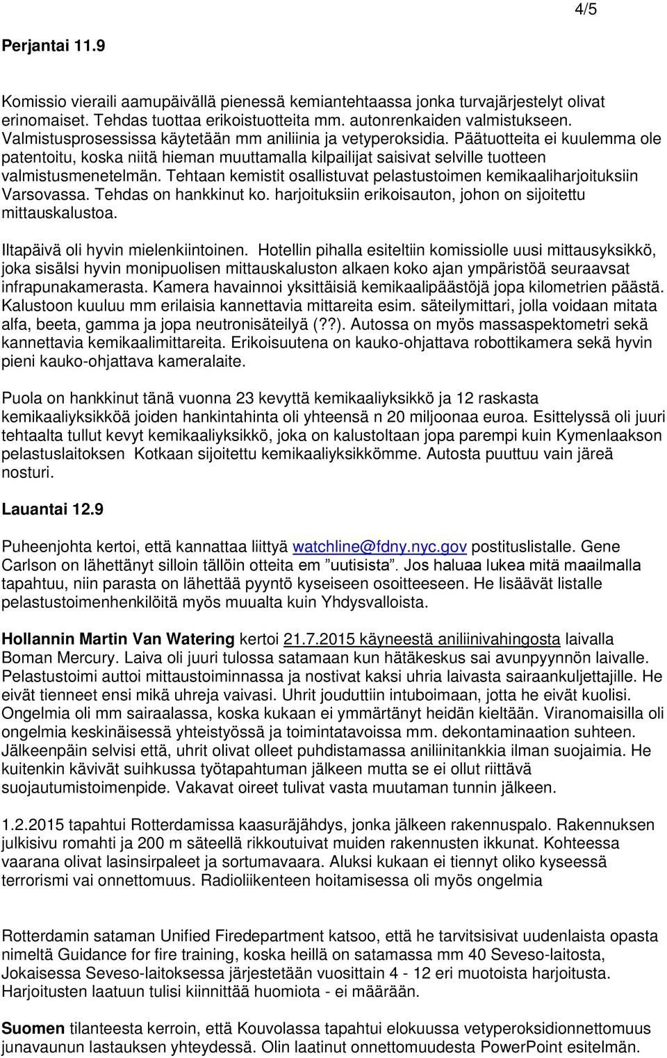 Tehtaan kemistit osallistuvat pelastustoimen kemikaaliharjoituksiin Varsovassa. Tehdas on hankkinut ko. harjoituksiin erikoisauton, johon on sijoitettu mittauskalustoa.