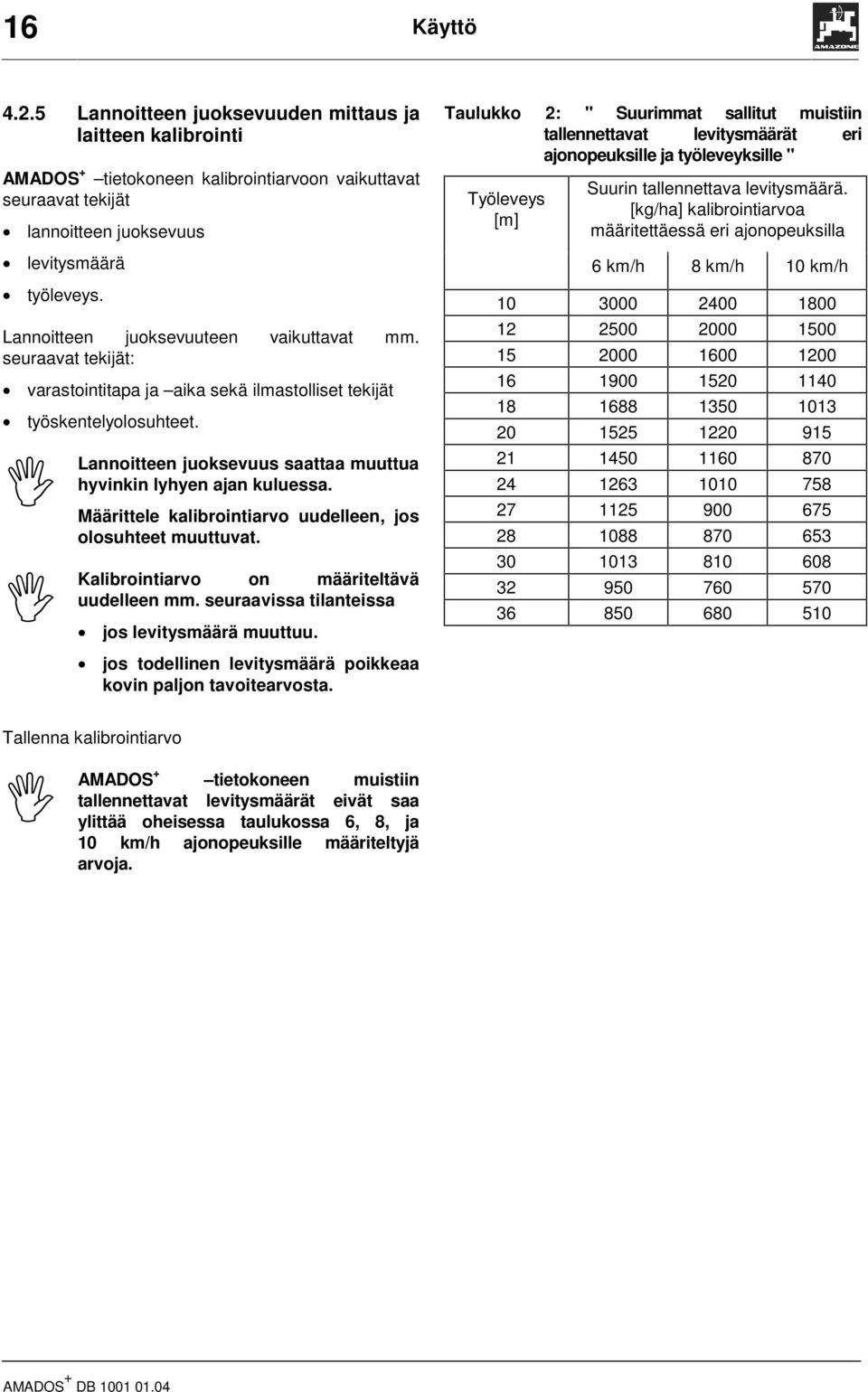 , Lannoitteen juoksevuus saattaa muuttua hyvinkin lyhyen ajan kuluessa. Määrittele kalibrointiarvo uudelleen, jos olosuhteet muuttuvat., Kalibrointiarvo on määriteltävä uudelleen mm.