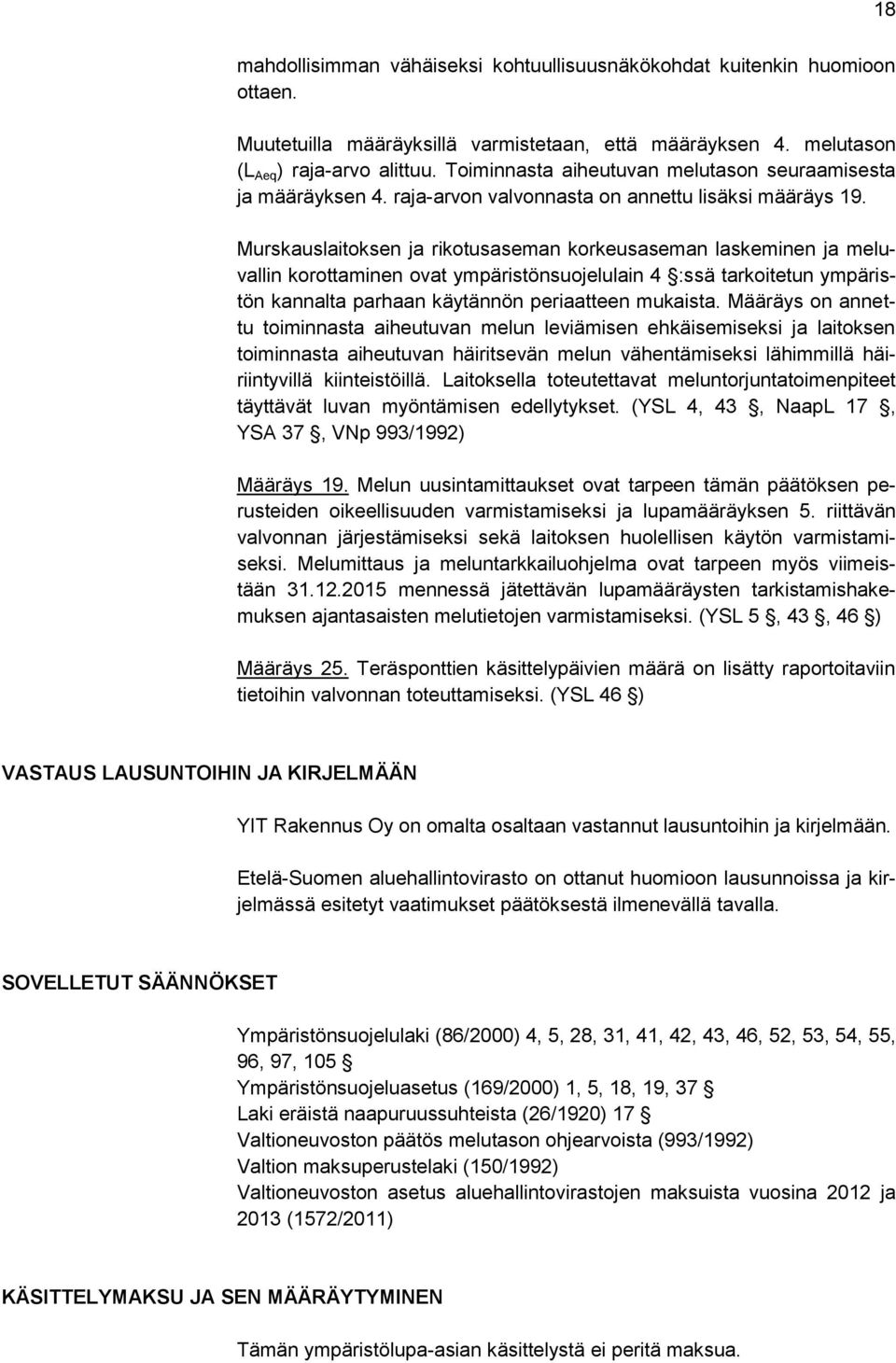 Murskauslaitoksen ja rikotusaseman korkeusaseman laskeminen ja meluvallin korottaminen ovat ympäristönsuojelulain 4 :ssä tarkoitetun ympäristön kannalta parhaan käytännön periaatteen mukaista.