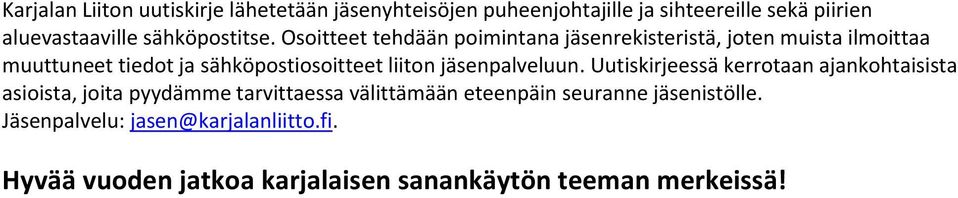 Osoitteet tehdään poimintana jäsenrekisteristä, joten muista ilmoittaa muuttuneet tiedot ja sähköpostiosoitteet liiton