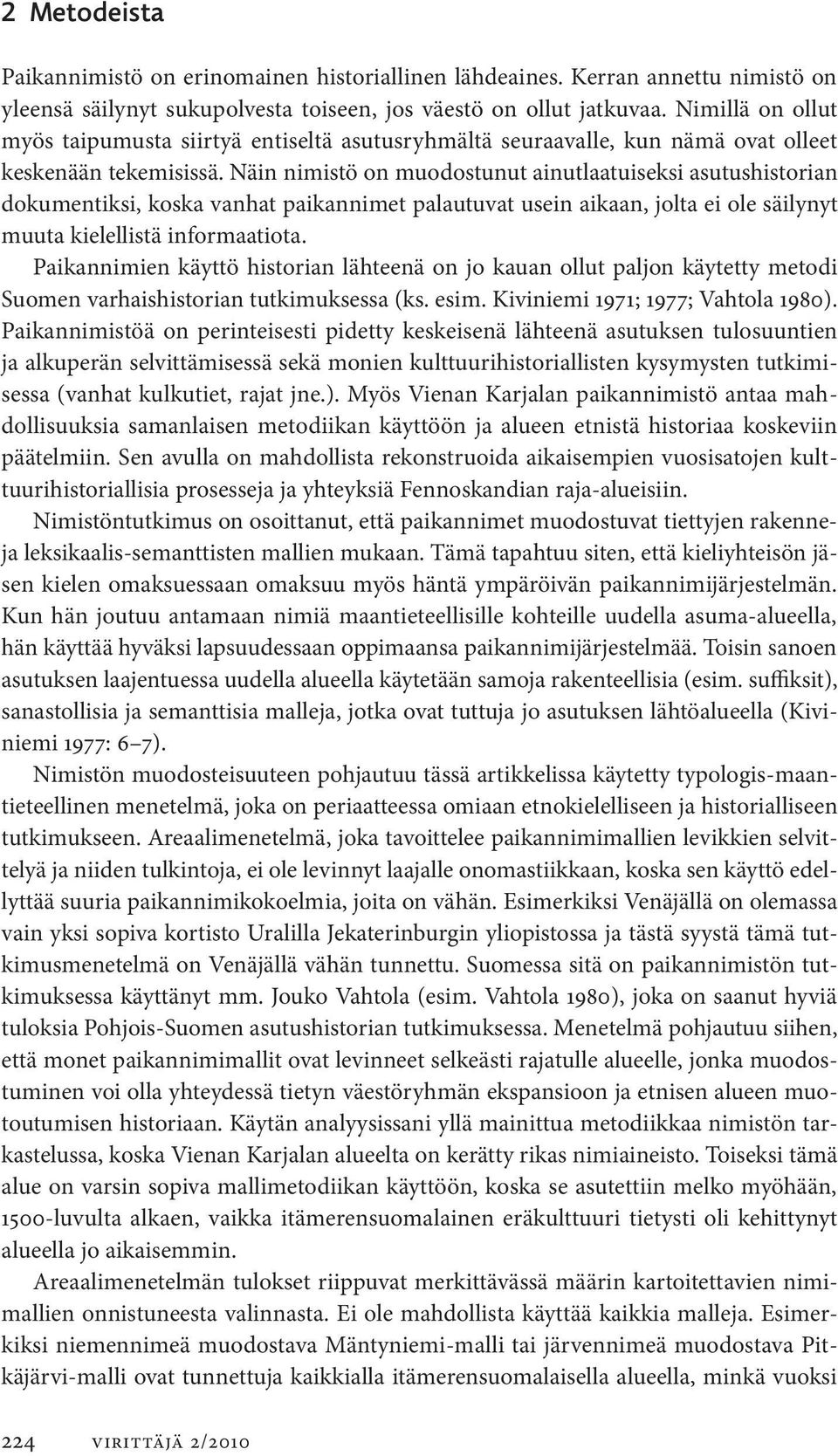 Näin nimistö on muodostunut ainutlaatuiseksi asutushistorian dokumentiksi, koska vanhat paikannimet palautuvat usein aikaan, jolta ei ole säilynyt muuta kielellistä informaatiota.