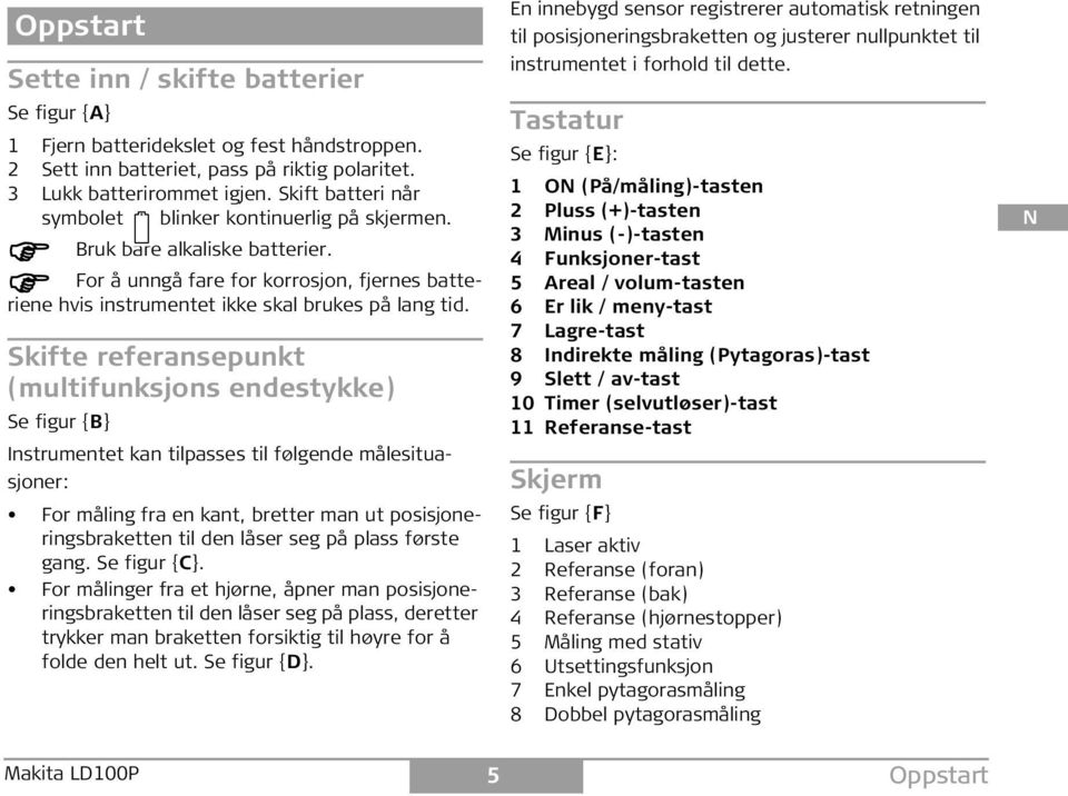 kifte referansepunkt (multifunksjons endestykke) e figur {B} nstrumentet kan tilpasses til følgende målesituasjoner: or måling fra en kant, bretter man ut posisjoneringsbraketten til den låser seg på