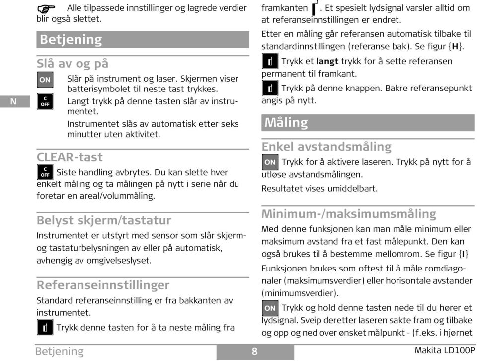 CLAR-tast iste handling avbrytes. Du kan slette hver enkelt måling og ta målingen på nytt i serie når du foretar en areal/volummåling.