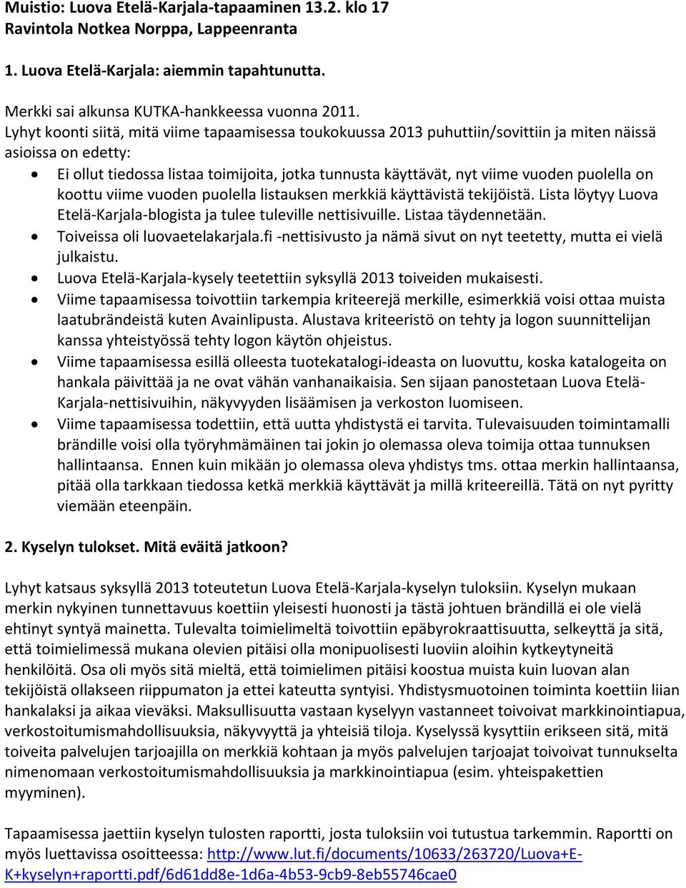 puolella on koottu viime vuoden puolella listauksen merkkiä käyttävistä tekijöistä. Lista löytyy Luova Etelä-Karjala-blogista ja tulee tuleville nettisivuille. Listaa täydennetään.