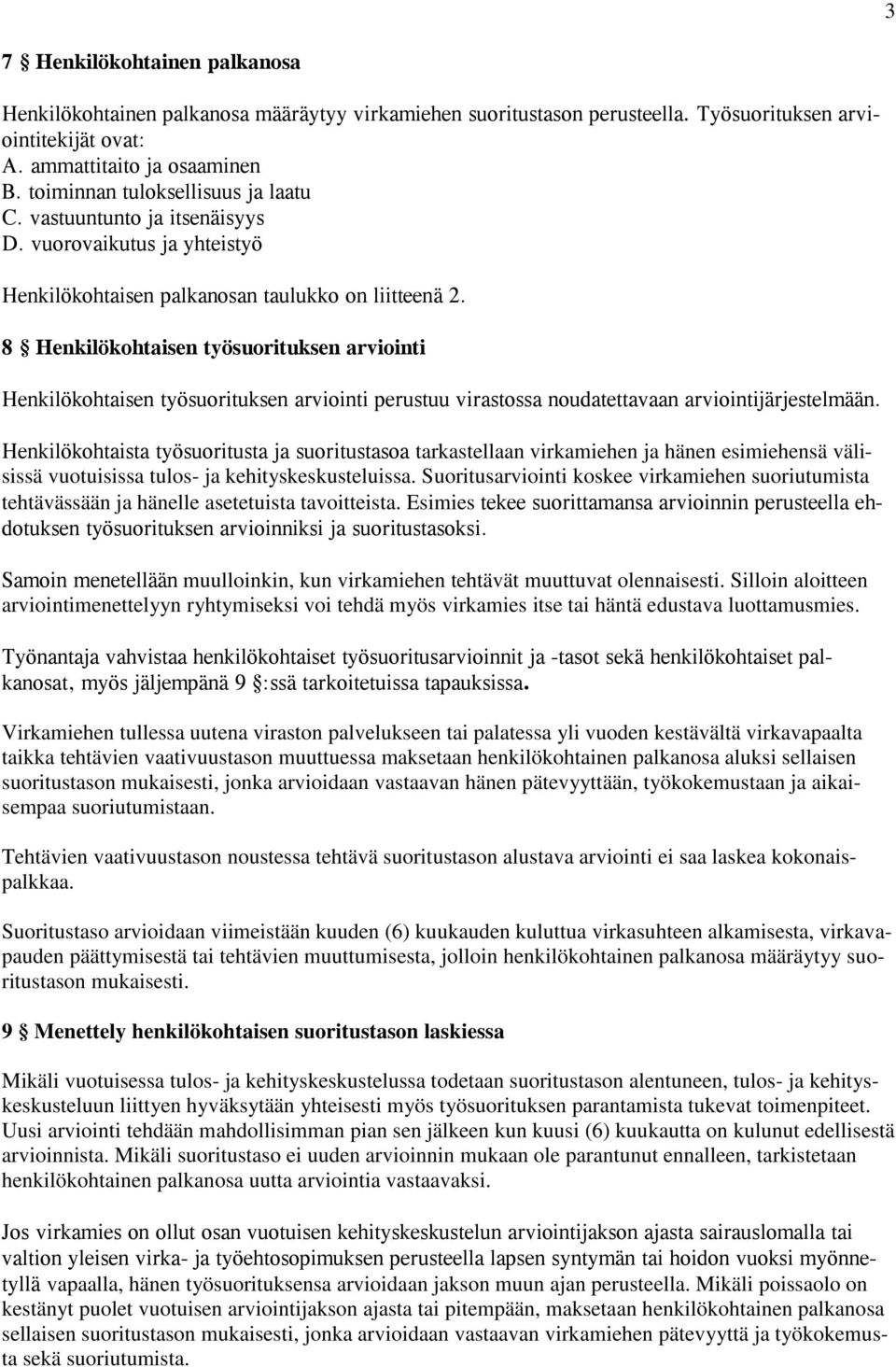 8 Henkilökohtaisen työsuorituksen arviointi Henkilökohtaisen työsuorituksen arviointi perustuu virastossa noudatettavaan arviointijärjestelmään.