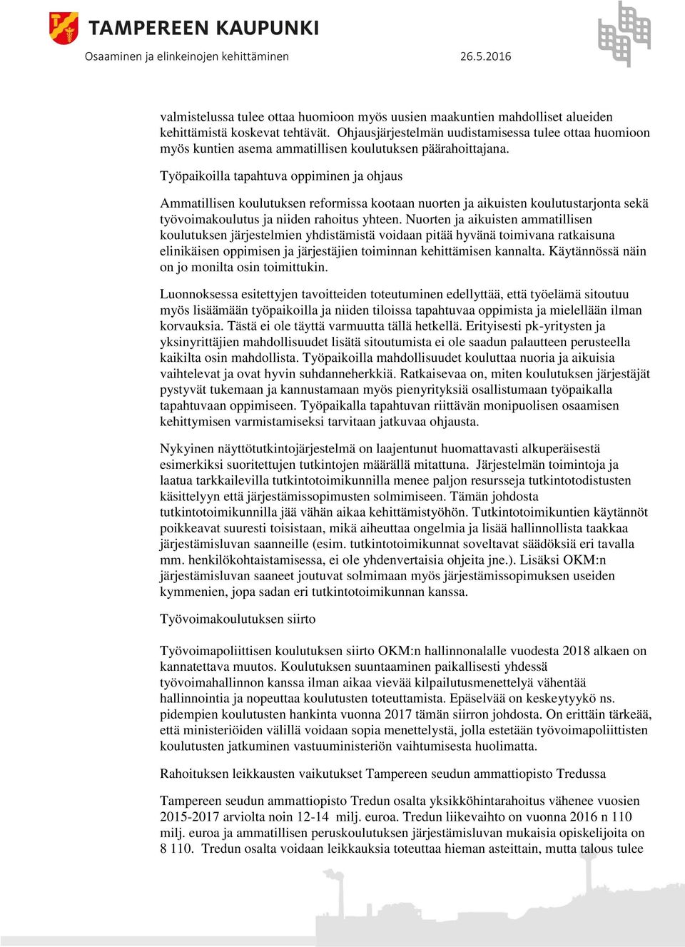 Työpaikoilla tapahtuva oppiminen ja ohjaus Ammatillisen koulutuksen reformissa kootaan nuorten ja aikuisten koulutustarjonta sekä työvoimakoulutus ja niiden rahoitus yhteen.