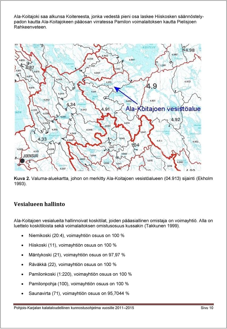 Vesialueen hallinto Ala-Koitajoen vesialueita hallinnoivat koskitilat, joiden pääasiallinen omistaja on voimayhtiö.