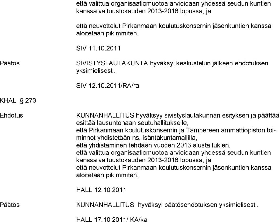 2011 Päätös SIVISTYSLAUTAKUNTA hyväksyi keskustelun jälkeen ehdotuksen yksimielisesti. SIV 12.10.