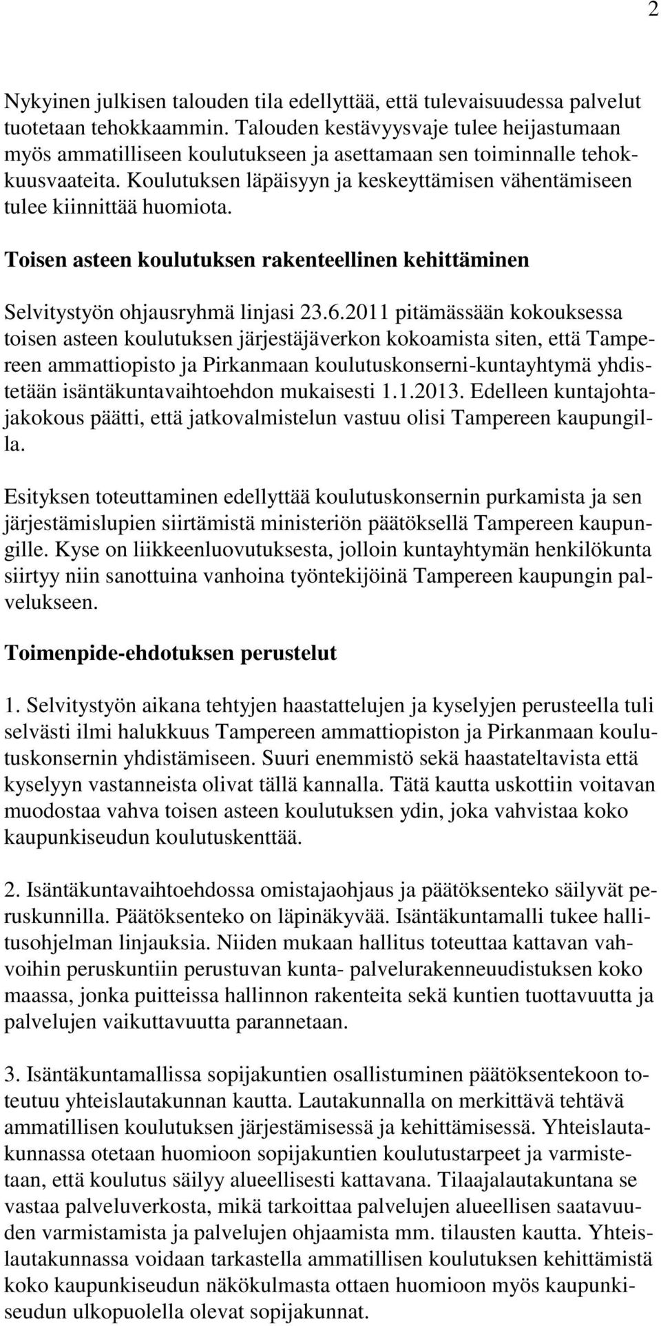 Koulutuksen läpäisyyn ja keskeyttämisen vähentämiseen tulee kiinnittää huomiota. Toisen asteen koulutuksen rakenteellinen kehittäminen Selvitystyön ohjausryhmä linjasi 23.6.