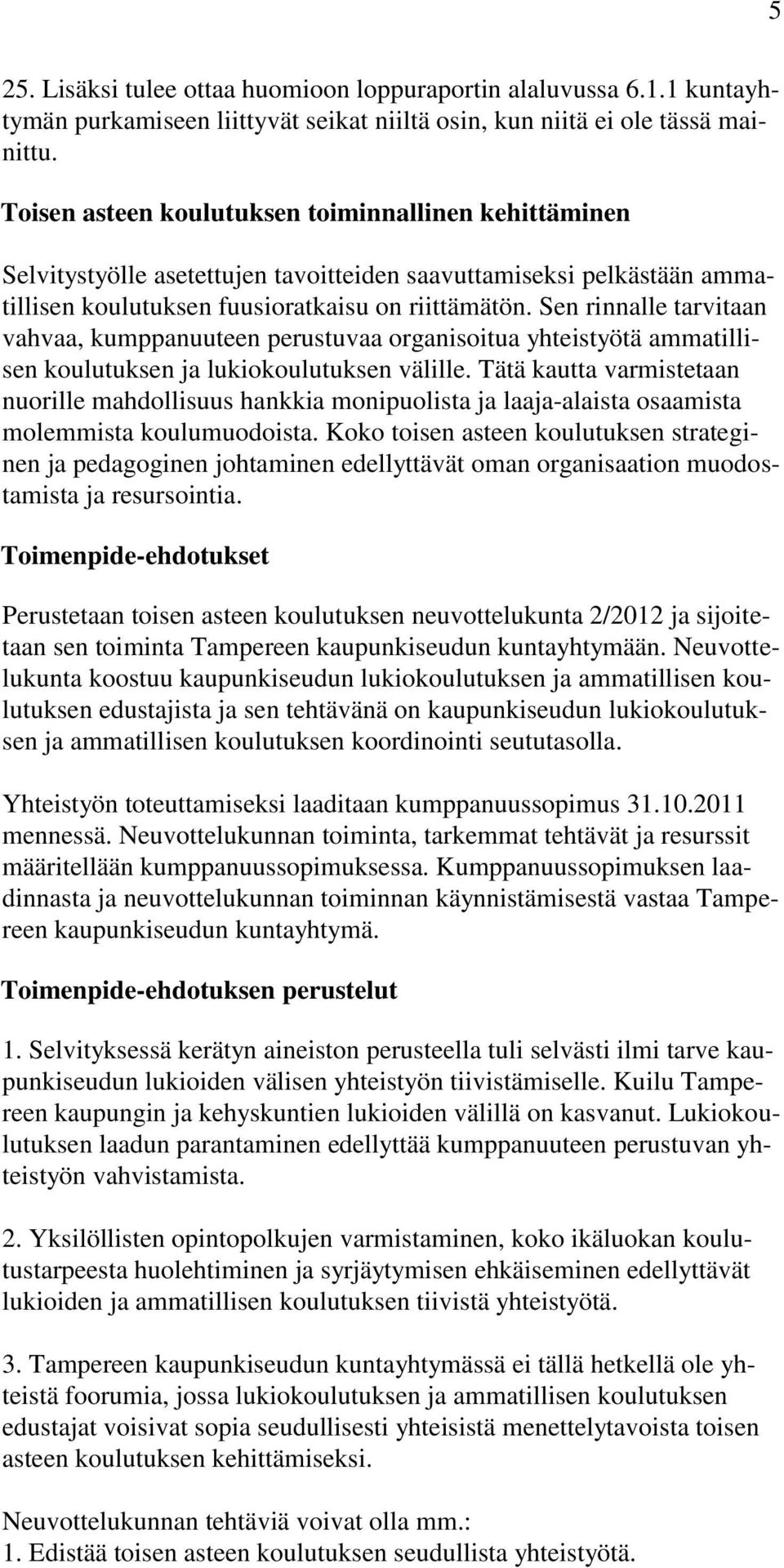 Sen rinnalle tarvitaan vahvaa, kumppanuuteen perustuvaa organisoitua yhteistyötä ammatillisen koulutuksen ja lukiokoulutuksen välille.