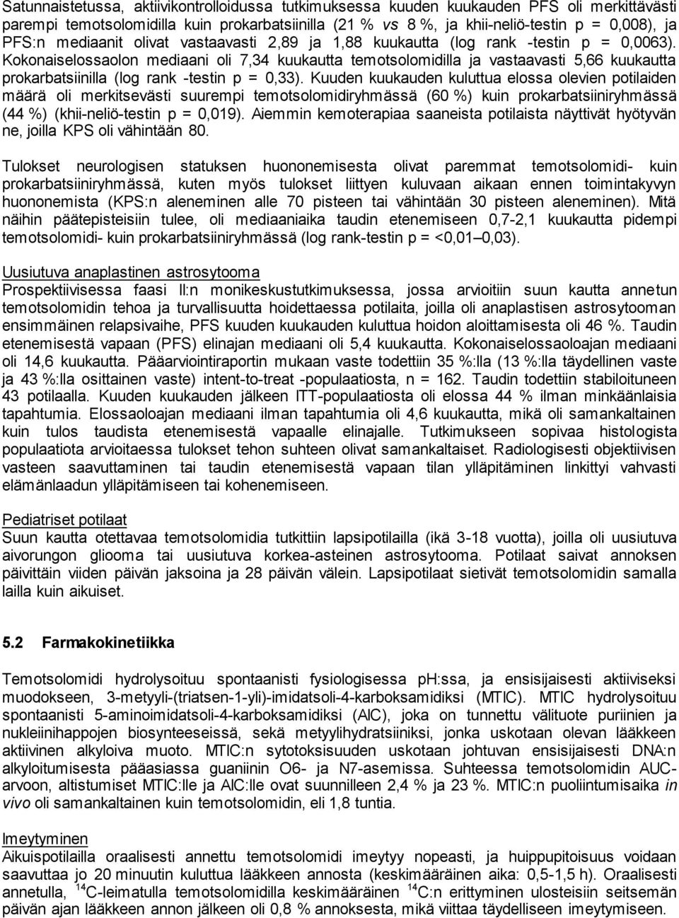 Kokonaiselossaolon mediaani oli 7,34 kuukautta temotsolomidilla ja vastaavasti 5,66 kuukautta prokarbatsiinilla (log rank -testin p = 0,33).