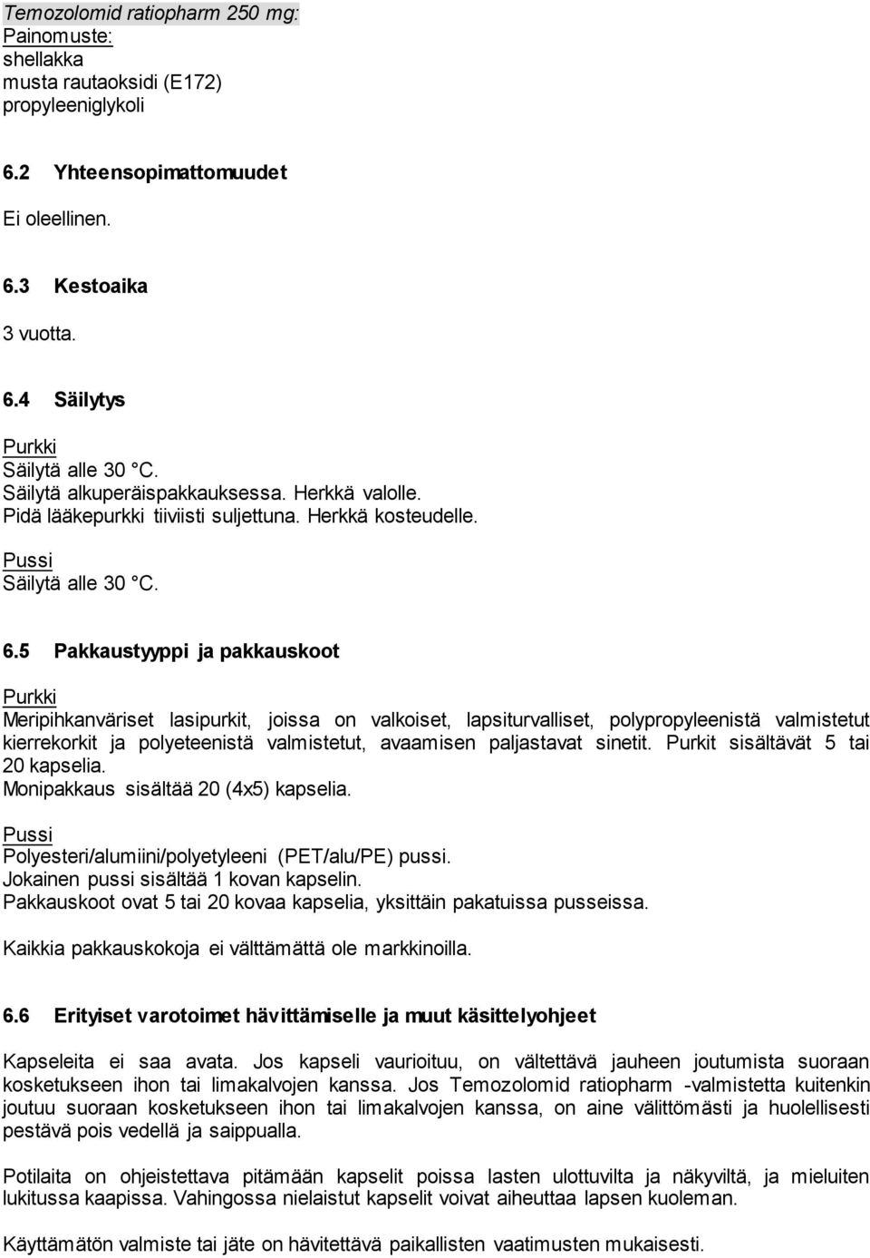 5 Pakkaustyyppi ja pakkauskoot Purkki Meripihkanväriset lasipurkit, joissa on valkoiset, lapsiturvalliset, polypropyleenistä valmistetut kierrekorkit ja polyeteenistä valmistetut, avaamisen