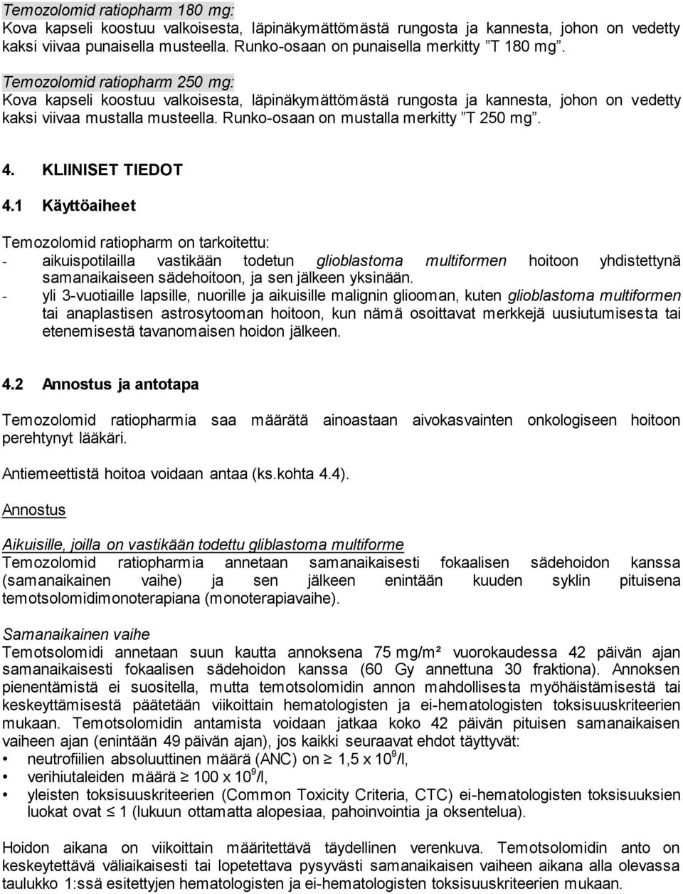 Runko-osaan on mustalla merkitty T 250 mg. 4. KLIINISET TIEDOT 4.