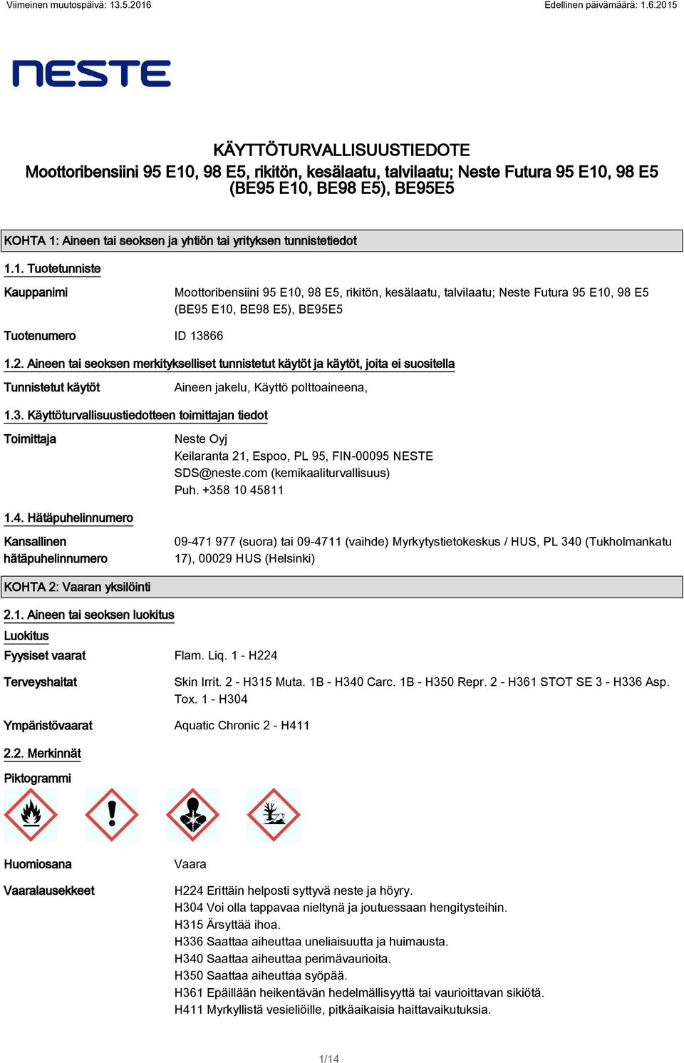 2015 KÄYTTÖTURVALLISUUSTIEDOTE Moottoribensiini 95 E10, 98 E5, rikitön, kesälaatu, talvilaatu; Neste Futura 95 E10, 98 E5 (BE95 E10, BE98 E5), BE95E5 KOHTA 1: Aineen tai seoksen ja yhtiön tai