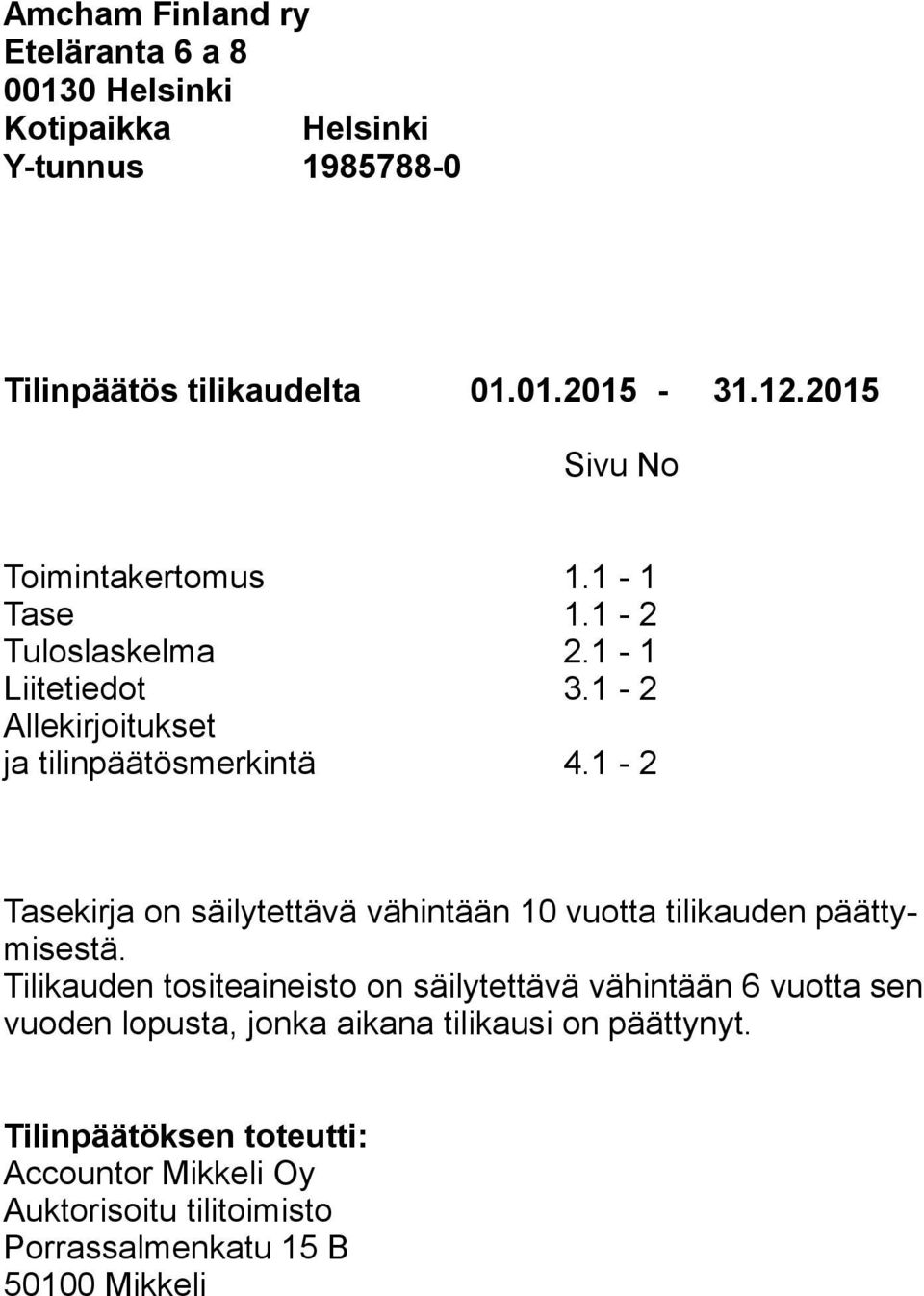 1-2 Tasekirja on säilytettävä vähintään 10 vuotta tilikauden päättymisestä.