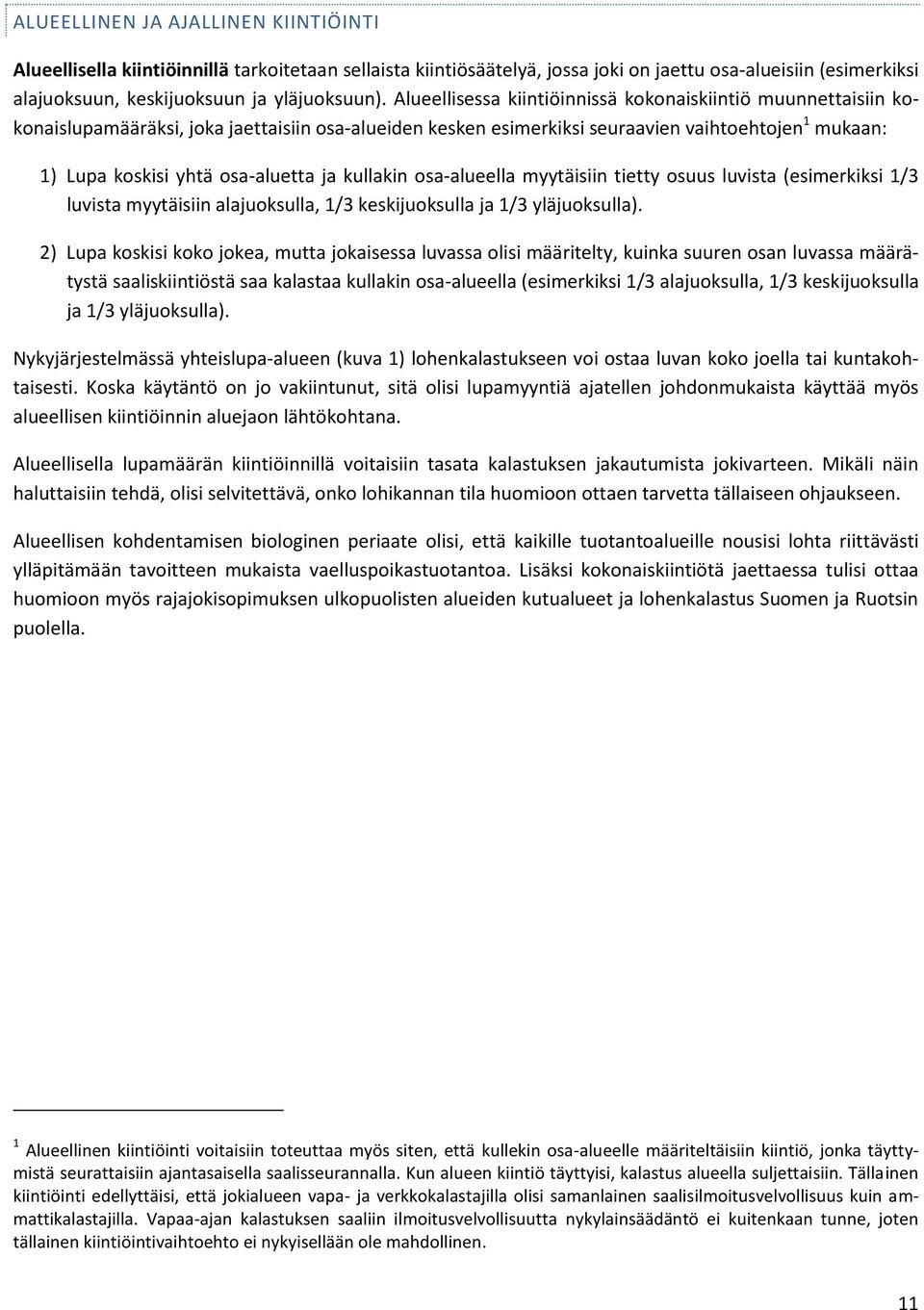 ja kullakin osa-alueella myytäisiin tietty osuus luvista (esimerkiksi 1/3 luvista myytäisiin alajuoksulla, 1/3 keskijuoksulla ja 1/3 yläjuoksulla).