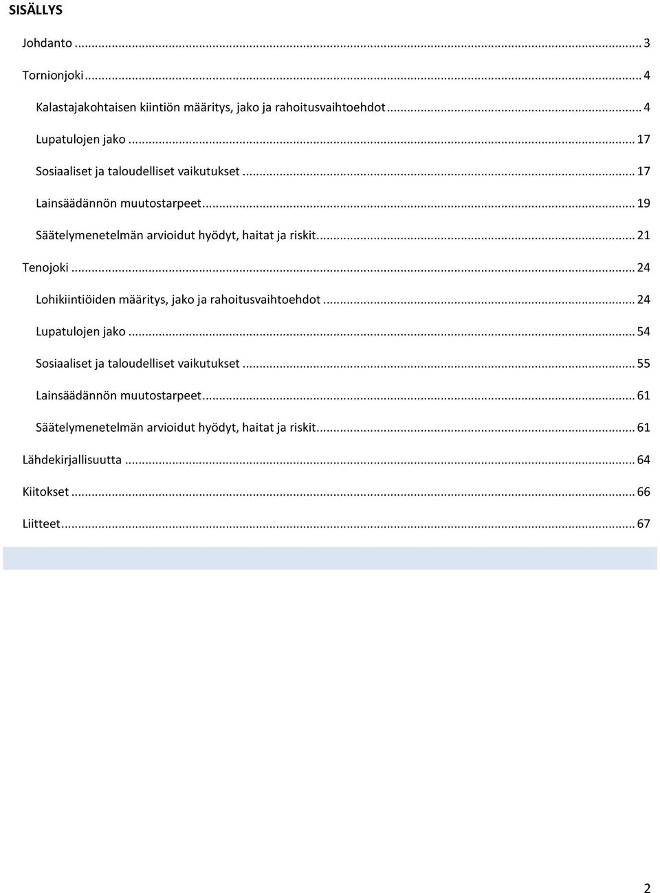 .. 21 Tenojoki... 24 Lohikiintiöiden määritys, jako ja rahoitusvaihtoehdot... 24 Lupatulojen jako... 54 Sosiaaliset ja taloudelliset vaikutukset.