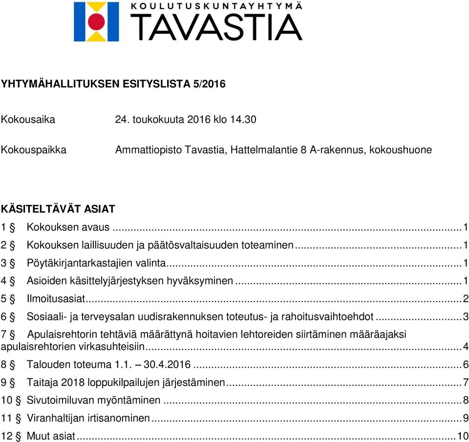 .. 1 3 Pöytäkirjantarkastajien valinta... 1 4 Asioiden käsittelyjärjestyksen hyväksyminen... 1 5 Ilmoitusasiat.