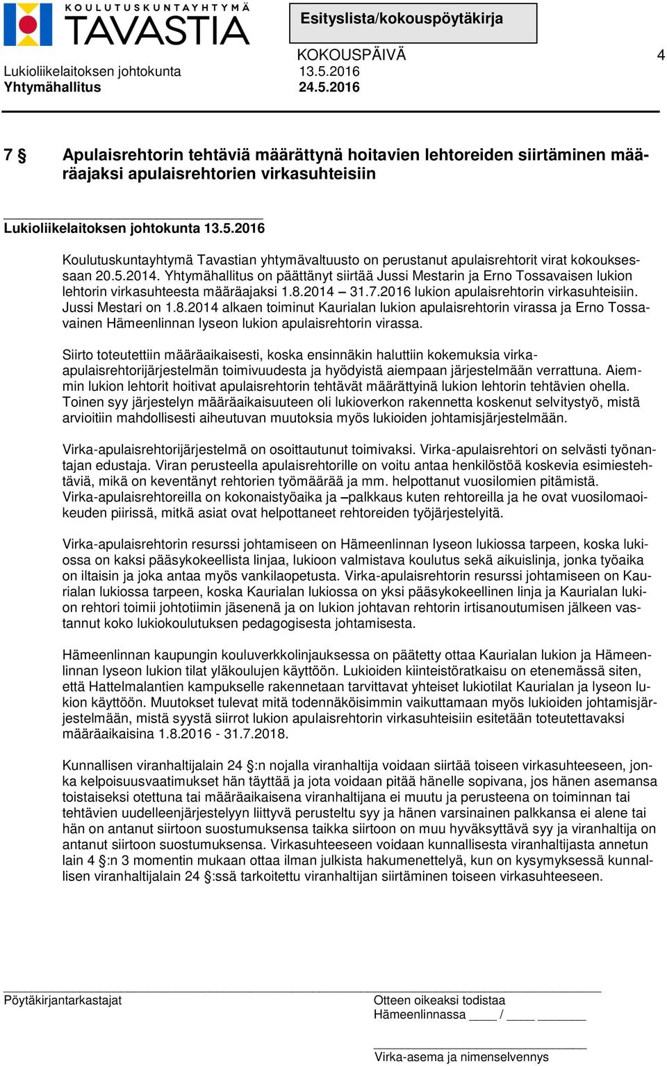 2016 Koulutuskuntayhtymä Tavastian yhtymävaltuusto on perustanut apulaisrehtorit virat kokouksessaan 20.5.2014.