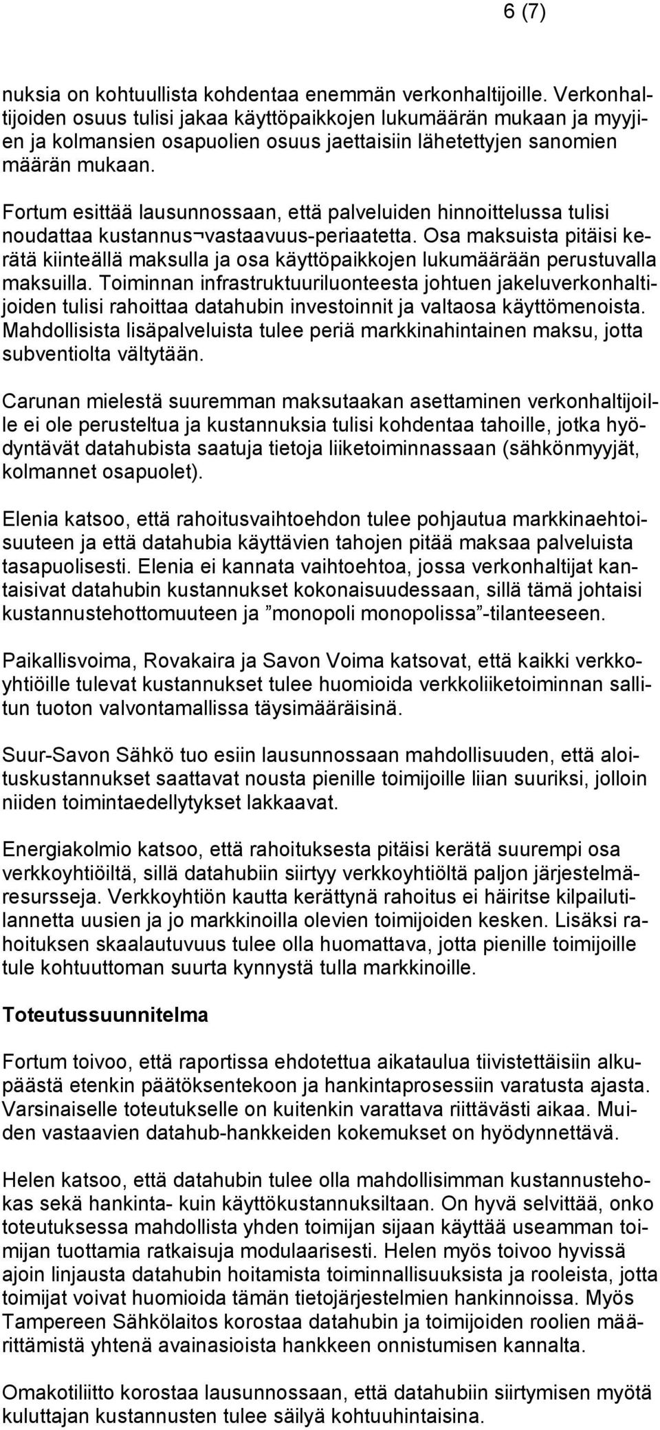 Fortum esittää lausunnossaan, että palveluiden hinnoittelussa tulisi noudattaa kustannus vastaavuus-periaatetta.