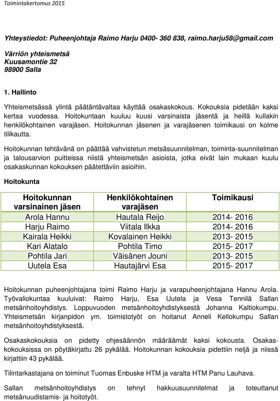 Hoitokunnan jäsenen ja varajäsenen toimikausi on kolme tilikautta.