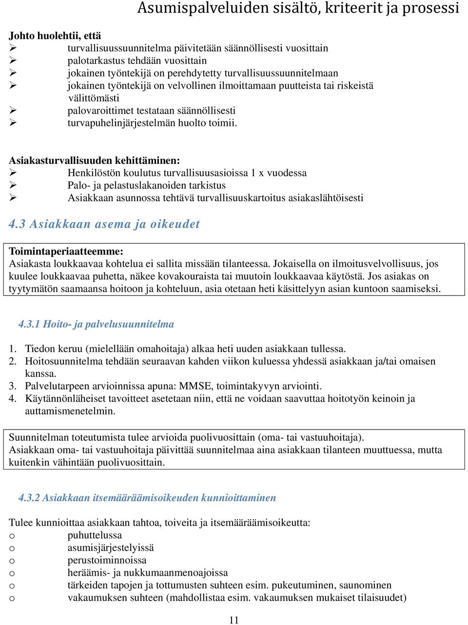 Asiakasturvallisuuden kehittäminen: Henkilöstön koulutus turvallisuusasioissa 1 x vuodessa Palo- ja pelastuslakanoiden tarkistus Asiakkaan asunnossa tehtävä turvallisuuskartoitus asiakaslähtöisesti 4.