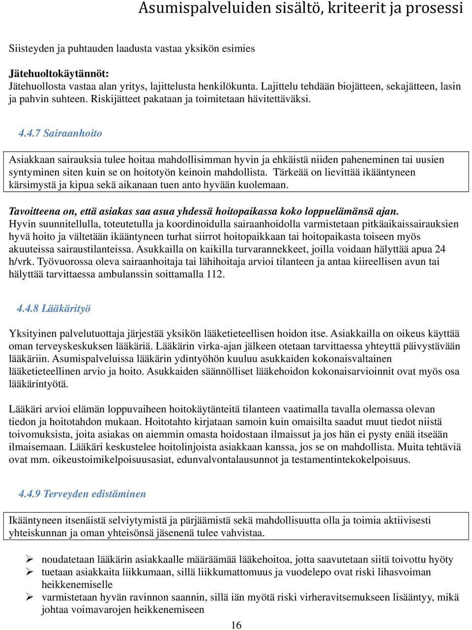 4.7 Sairaanhoito Asiakkaan sairauksia tulee hoitaa mahdollisimman hyvin ja ehkäistä niiden paheneminen tai uusien syntyminen siten kuin se on hoitotyön keinoin mahdollista.