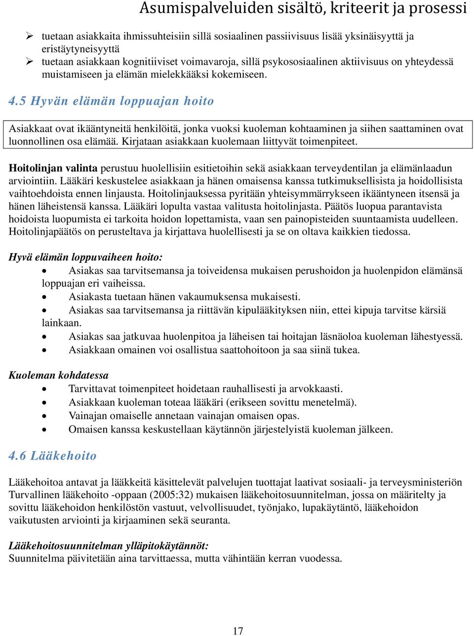 5 Hyvän elämän loppuajan hoito Asiakkaat ovat ikääntyneitä henkilöitä, jonka vuoksi kuoleman kohtaaminen ja siihen saattaminen ovat luonnollinen osa elämää.