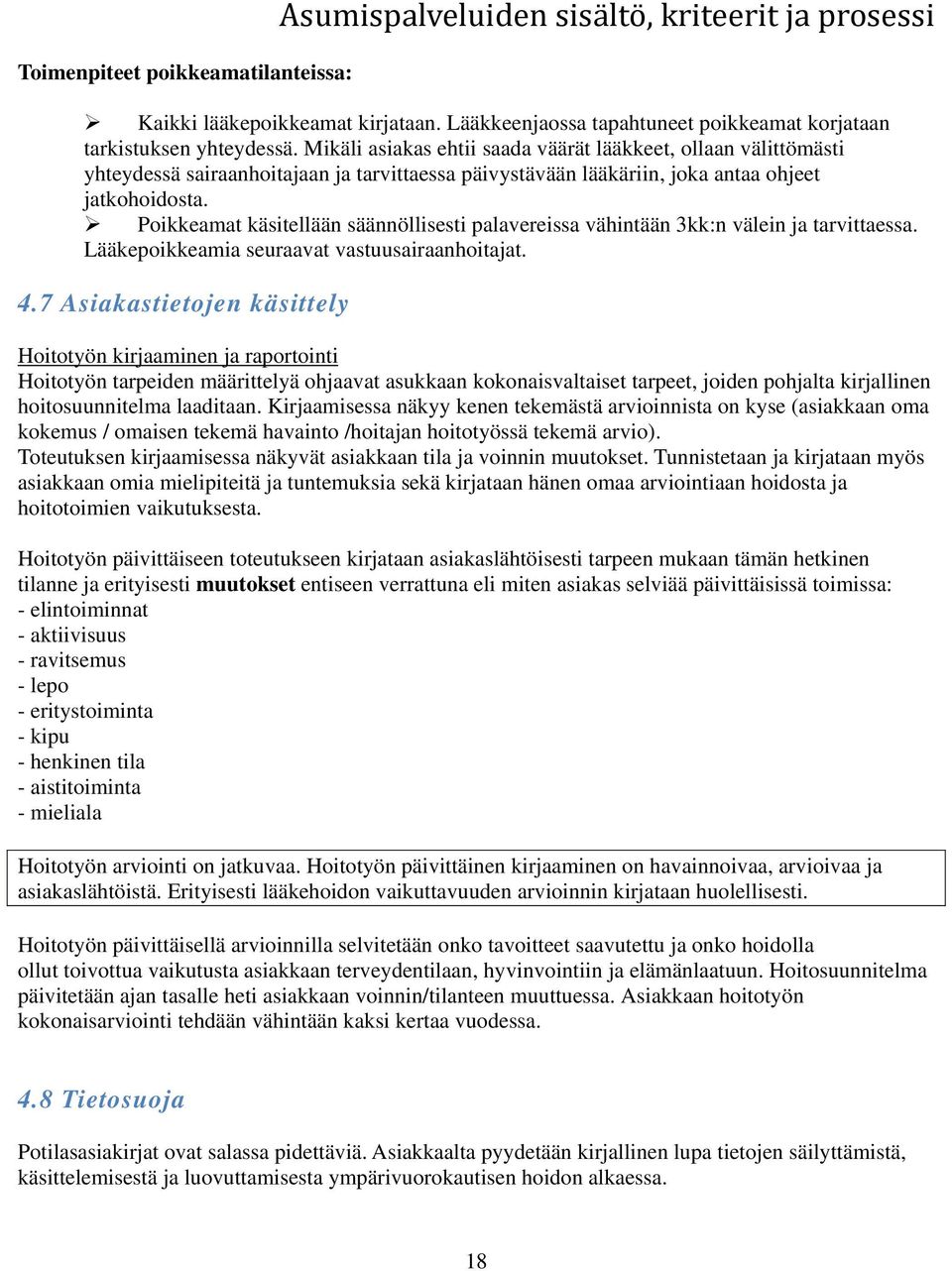 Poikkeamat käsitellään säännöllisesti palavereissa vähintään 3kk:n välein ja tarvittaessa. Lääkepoikkeamia seuraavat vastuusairaanhoitajat. 4.