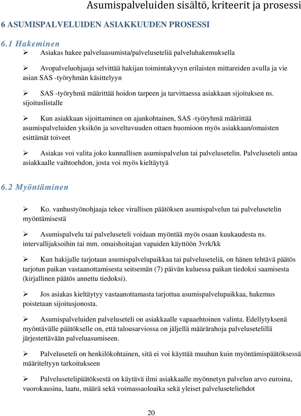 SAS -työryhmä määrittää hoidon tarpeen ja tarvittaessa asiakkaan sijoituksen ns.