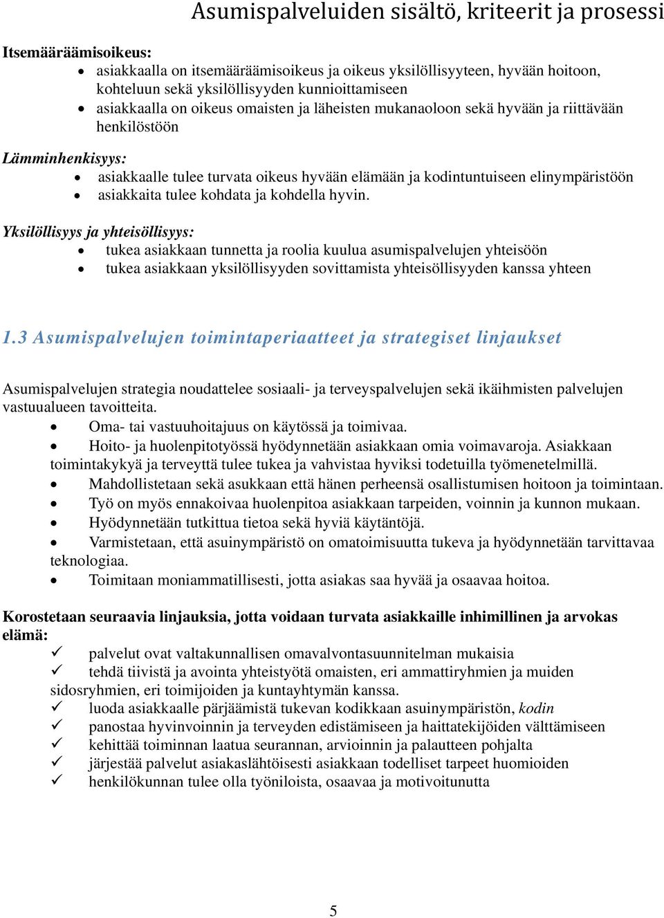 Yksilöllisyys ja yhteisöllisyys: tukea asiakkaan tunnetta ja roolia kuulua asumispalvelujen yhteisöön tukea asiakkaan yksilöllisyyden sovittamista yhteisöllisyyden kanssa yhteen 1.