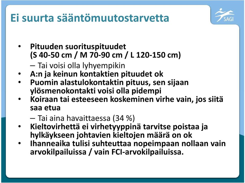 koskeminen virhe vain, jos siitä saa etua Tai aina havaittaessa (34%) Kieltovirhettä ei virhetyyppinä tarvitse poistaa ja