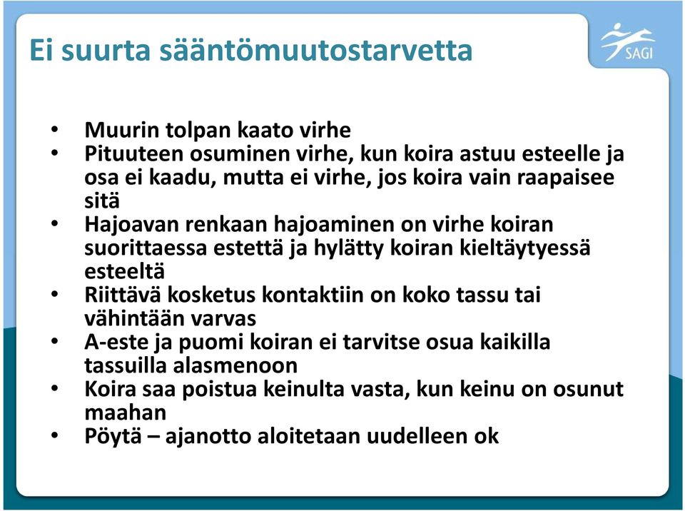 koiran kieltäytyessä esteeltä Riittävä kosketus kontaktiin on koko tassu tai vähintään varvas A-este ja puomi koiran ei