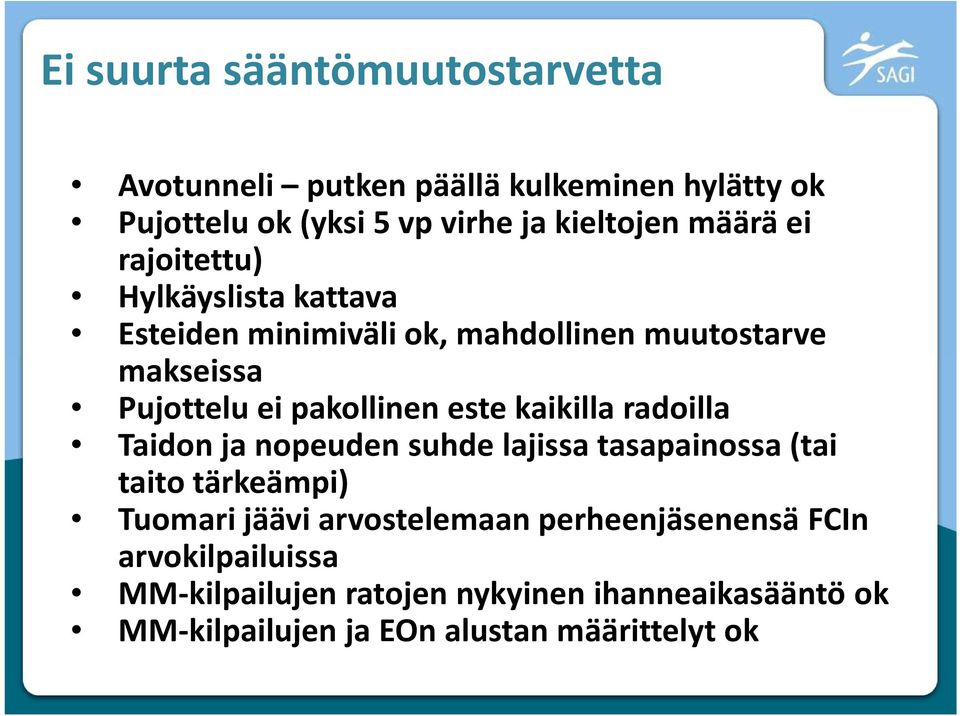 este kaikilla radoilla Taidon ja nopeuden suhde lajissa tasapainossa (tai taito tärkeämpi) Tuomari jäävi arvostelemaan