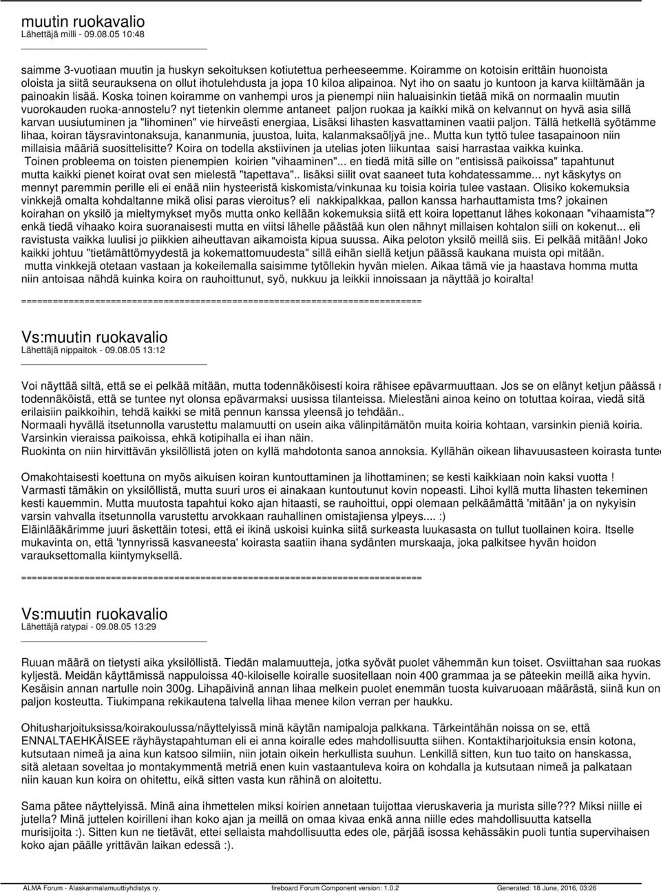 Koska toinen koiramme on vanhempi uros ja pienempi niin haluaisinkin tietää mikä on normaalin muutin vuorokauden ruoka-annostelu?