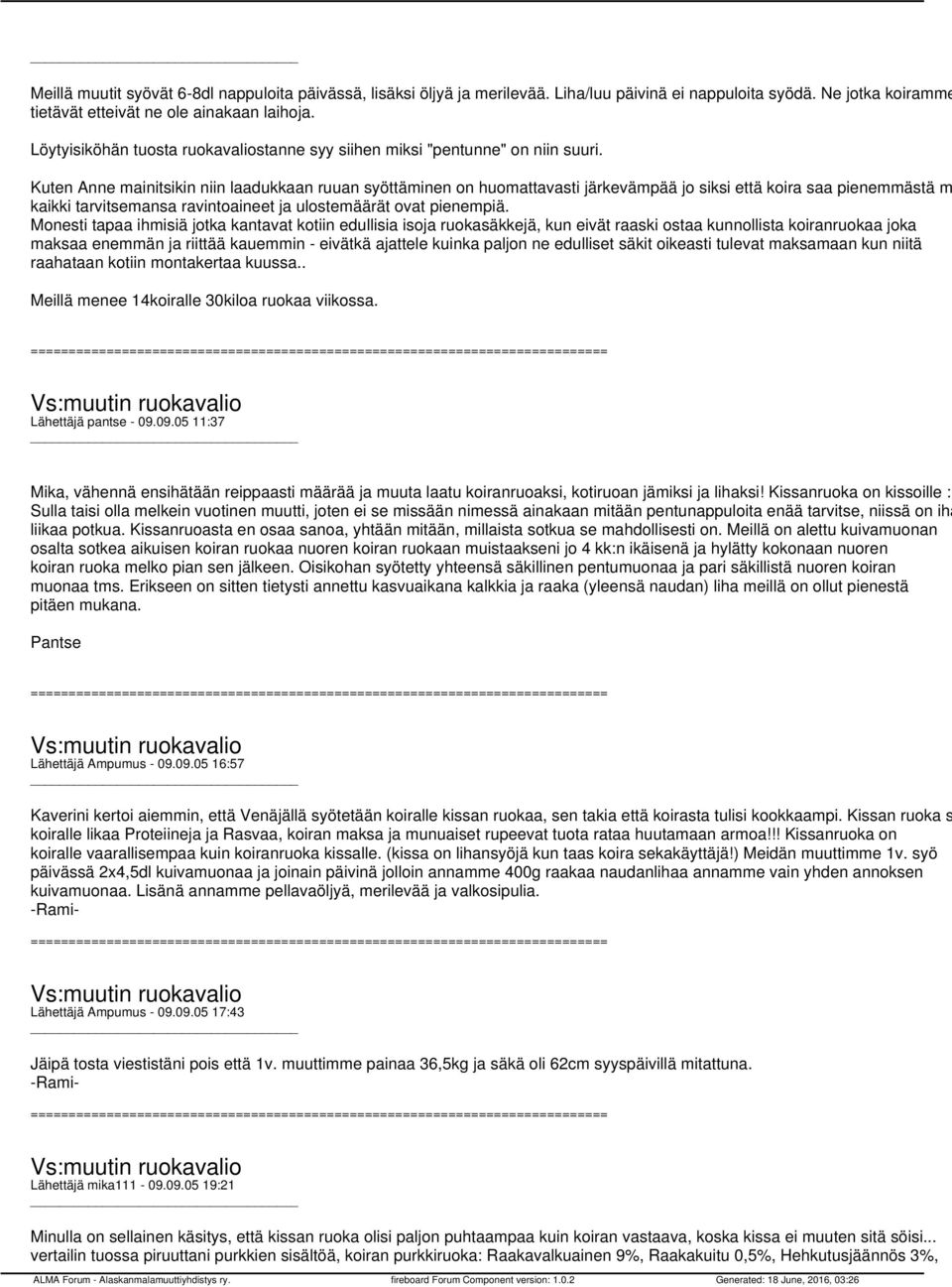 Kuten Anne mainitsikin niin laadukkaan ruuan syöttäminen on huomattavasti järkevämpää jo siksi että koira saa pienemmästä m kaikki tarvitsemansa ravintoaineet ja ulostemäärät ovat pienempiä.