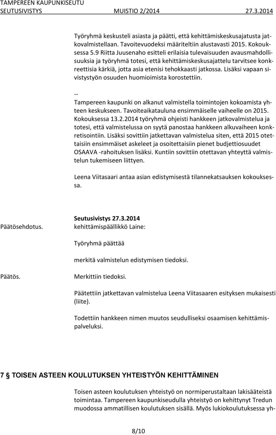 Lisäksi vapaan sivistystyön osuuden huomioimista korostettiin. -- Tampereen kaupunki on alkanut valmistella toimintojen kokoamista yhteen keskukseen.